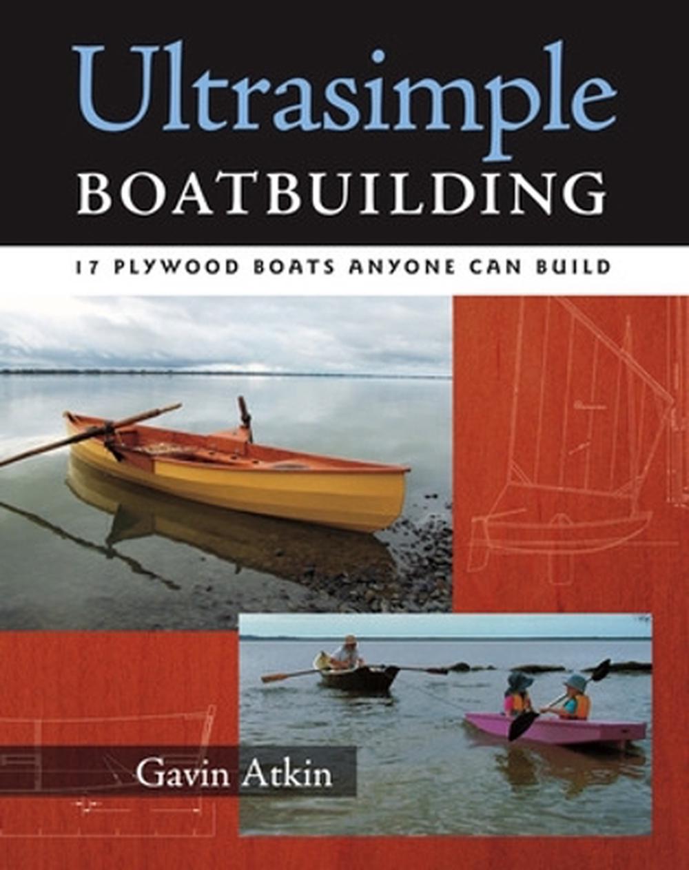 Ultrasimple Boatbuilding: 17 Plywood Boats Anyone Can Build by Gavin Atkin, Paperback ...