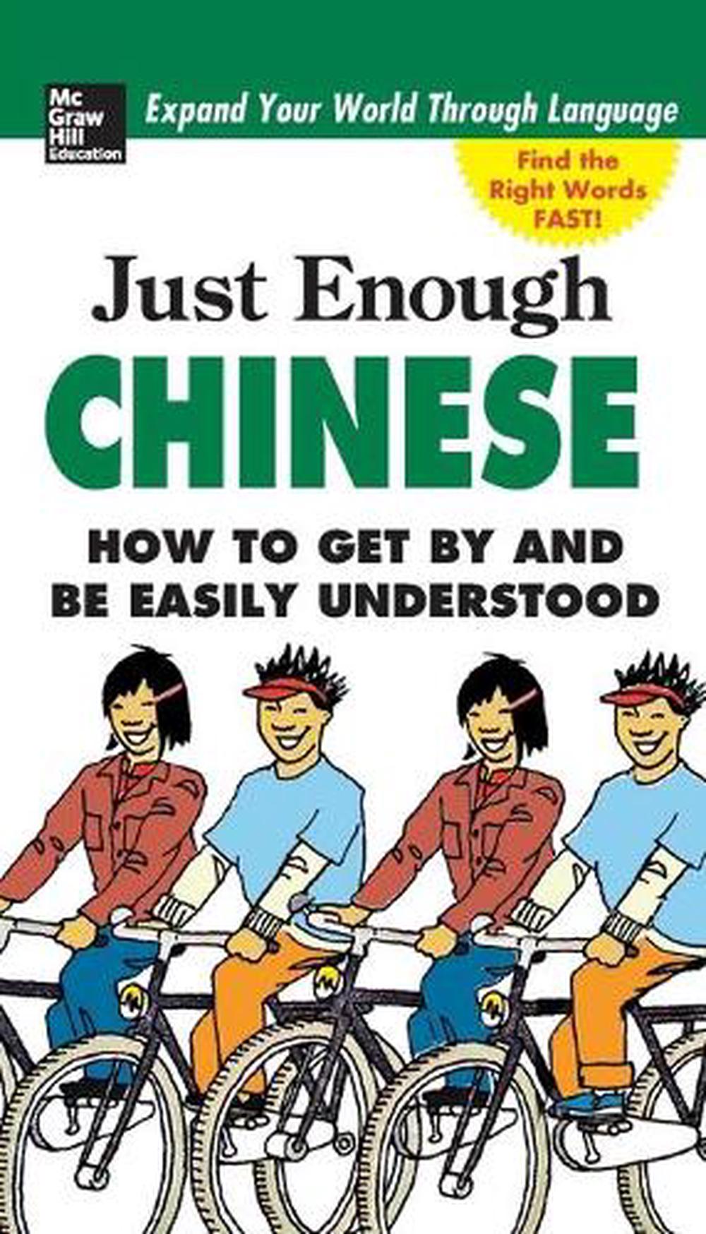 Just Enough Chinese How to Get by and Be Easily Understood by D.L