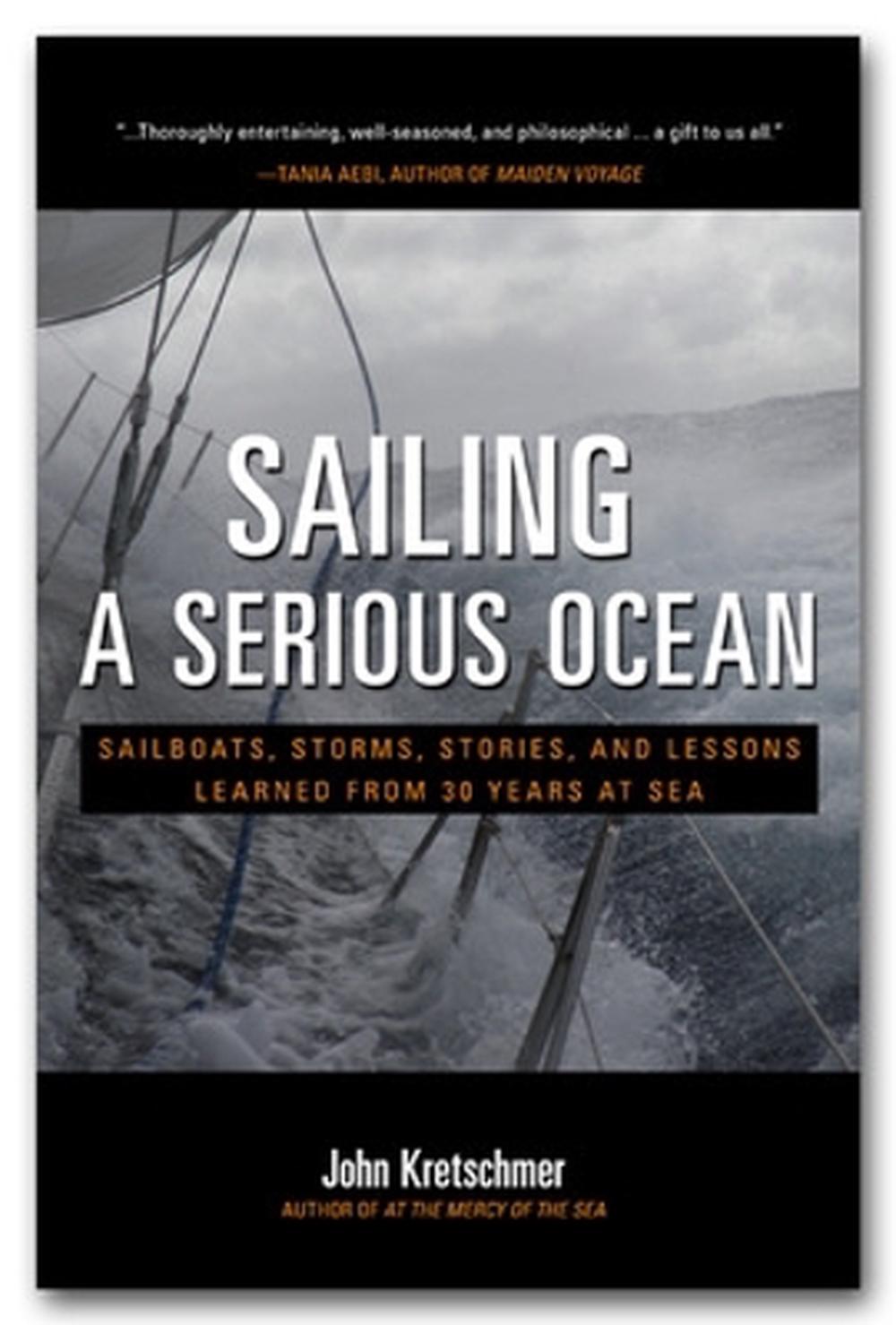 Sailing a Serious Ocean: Sailboats, Storms, Stories and Lessons Learned from 30 Years at Sea, 9780071704403