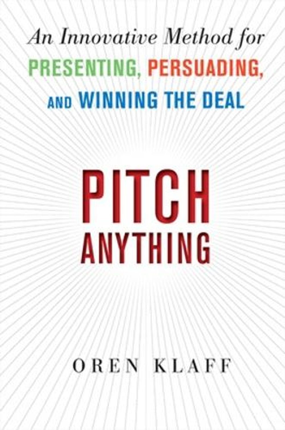 Pitch Anything: An Innovative Method for Presenting, Persuading, and Winning the Deal by Oren Klaff - ISBN: 9780071752855