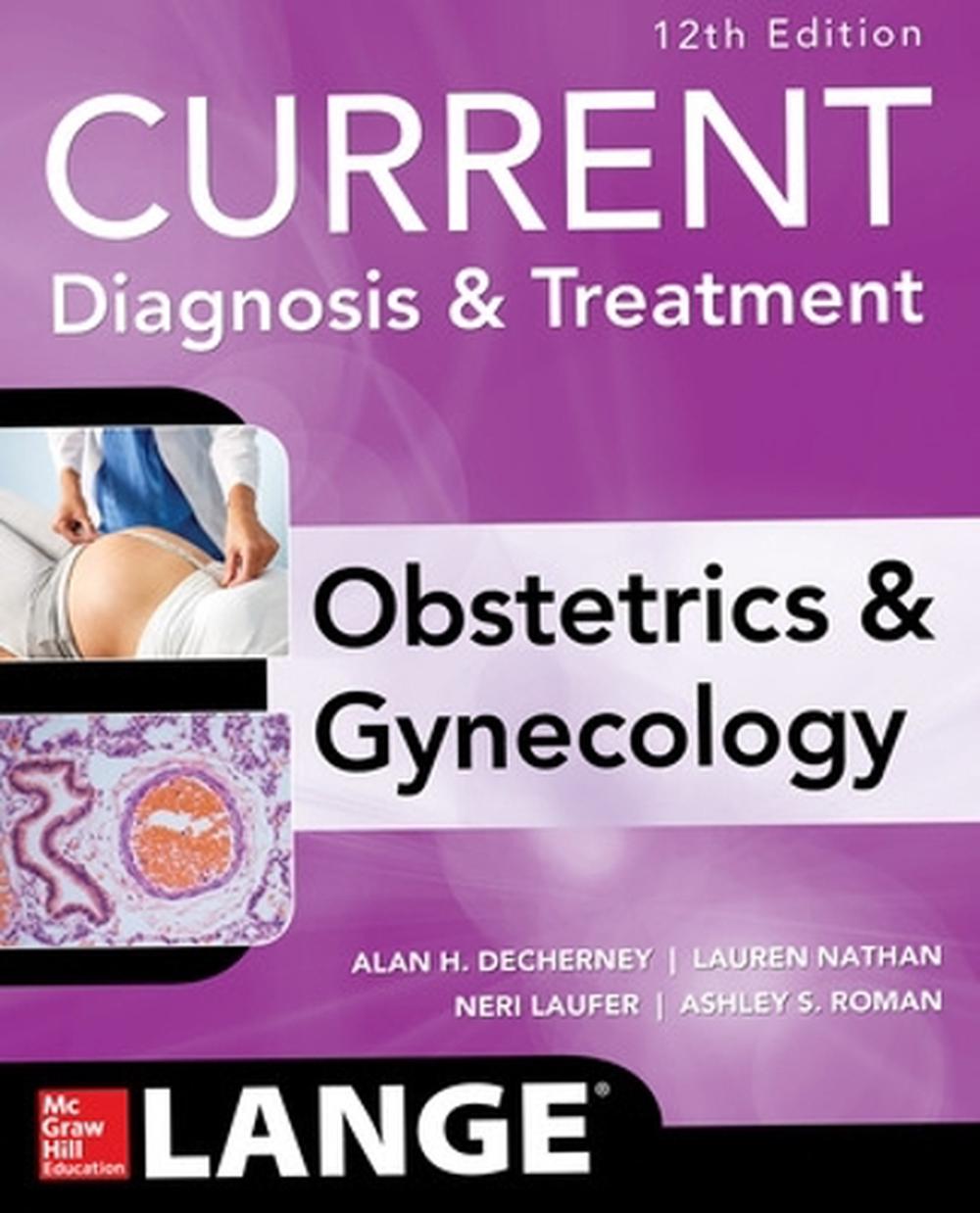Current Diagnosis & Treatment Obstetrics & Gynecology, 12th Edition by Lauren Nathan - ISBN: 9780071833905