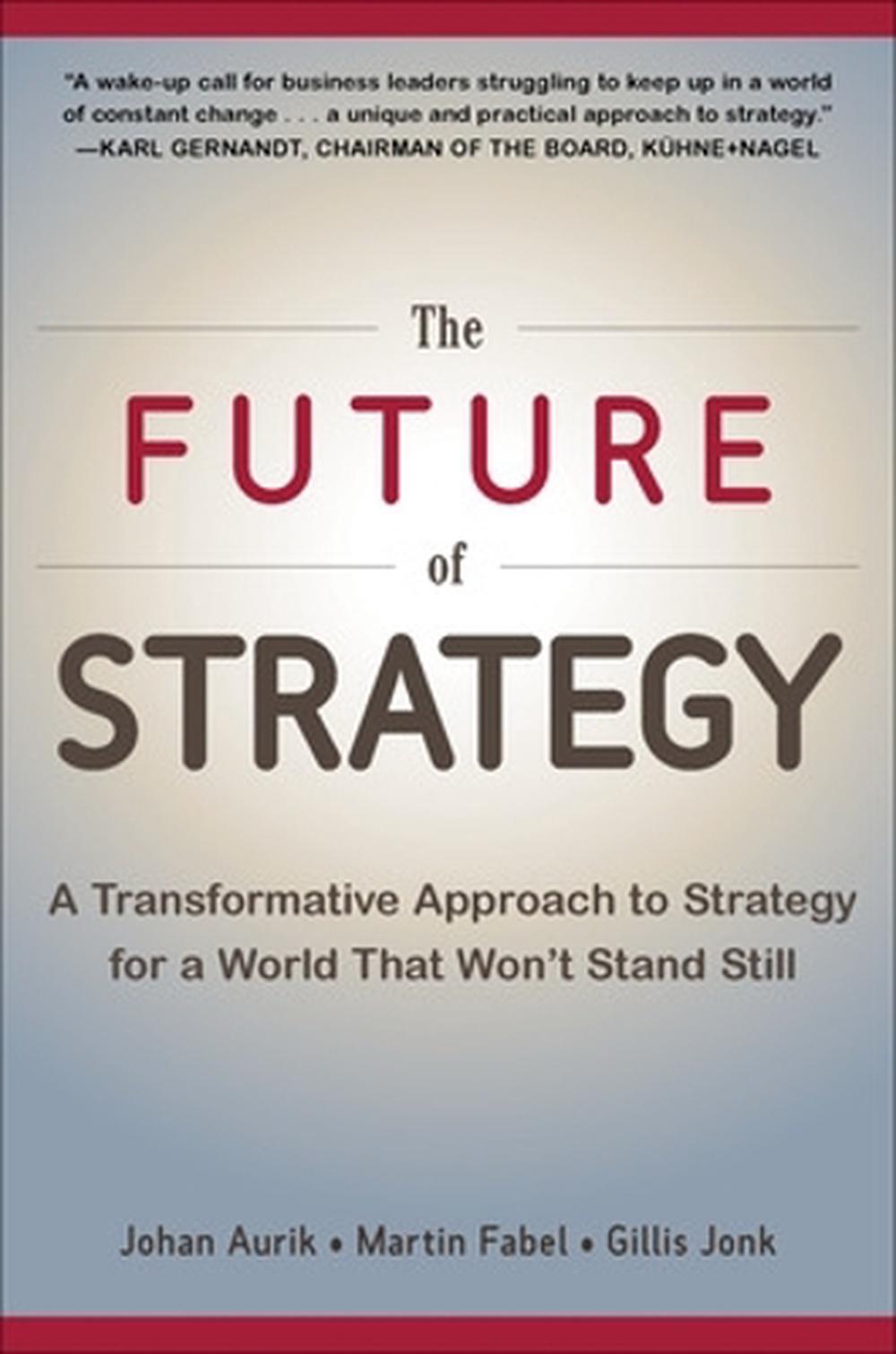 The Future of Strategy A Transformative Approach to Strategy for a