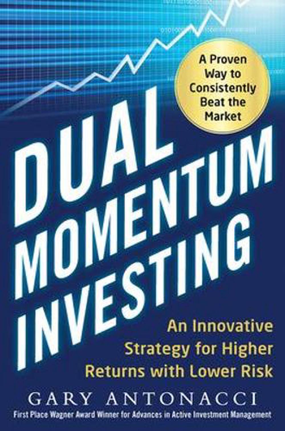Dual Momentum Investing: An Innovative Strategy for Higher Returns with Lower Risk by Gary Antonacci - ISBN: 9780071849449