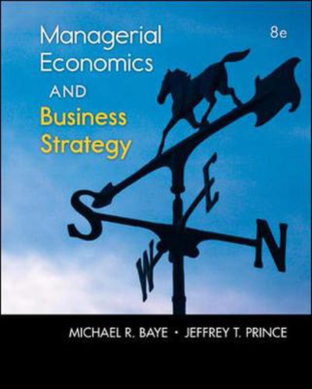 Managerial Economics and Business Strategy by Michael R. Baye