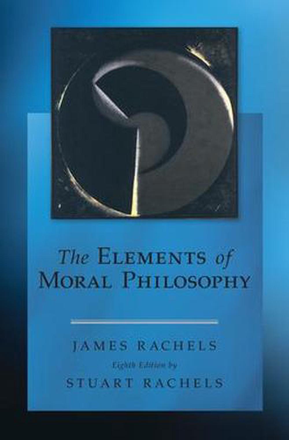 Elements of Moral Philosophy, 8th Revised edition Edition by James Rachels, Paperback
