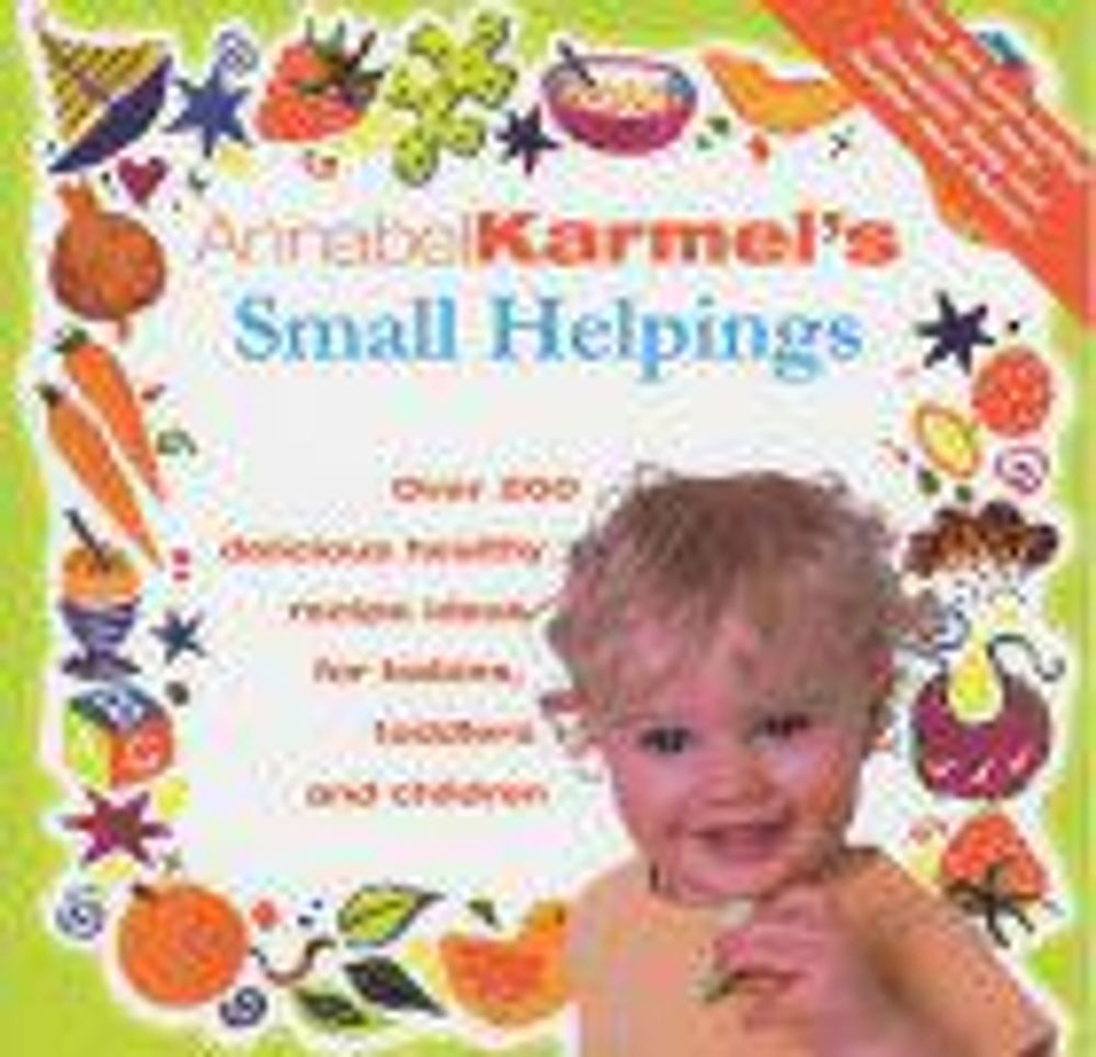 Annabel Karmel's Small Helpings by Annabel Karmel - ISBN: 9780091863739