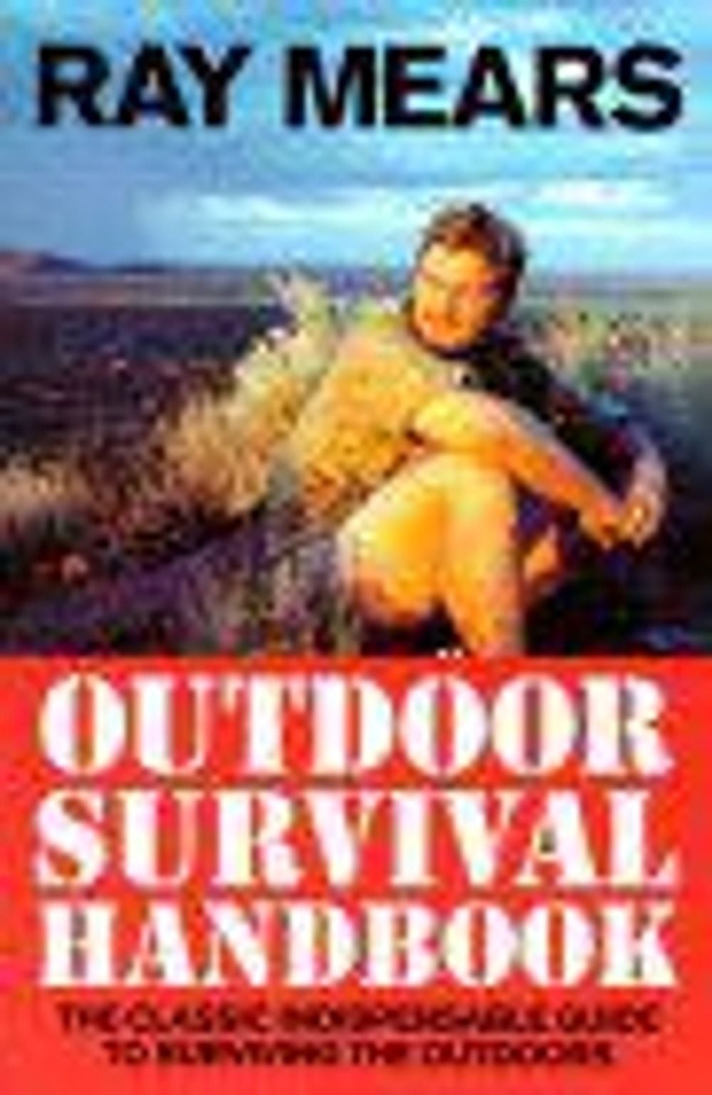 Ray Mears Outdoor Survival Handbook by Ray Mears - ISBN: 9780091878863