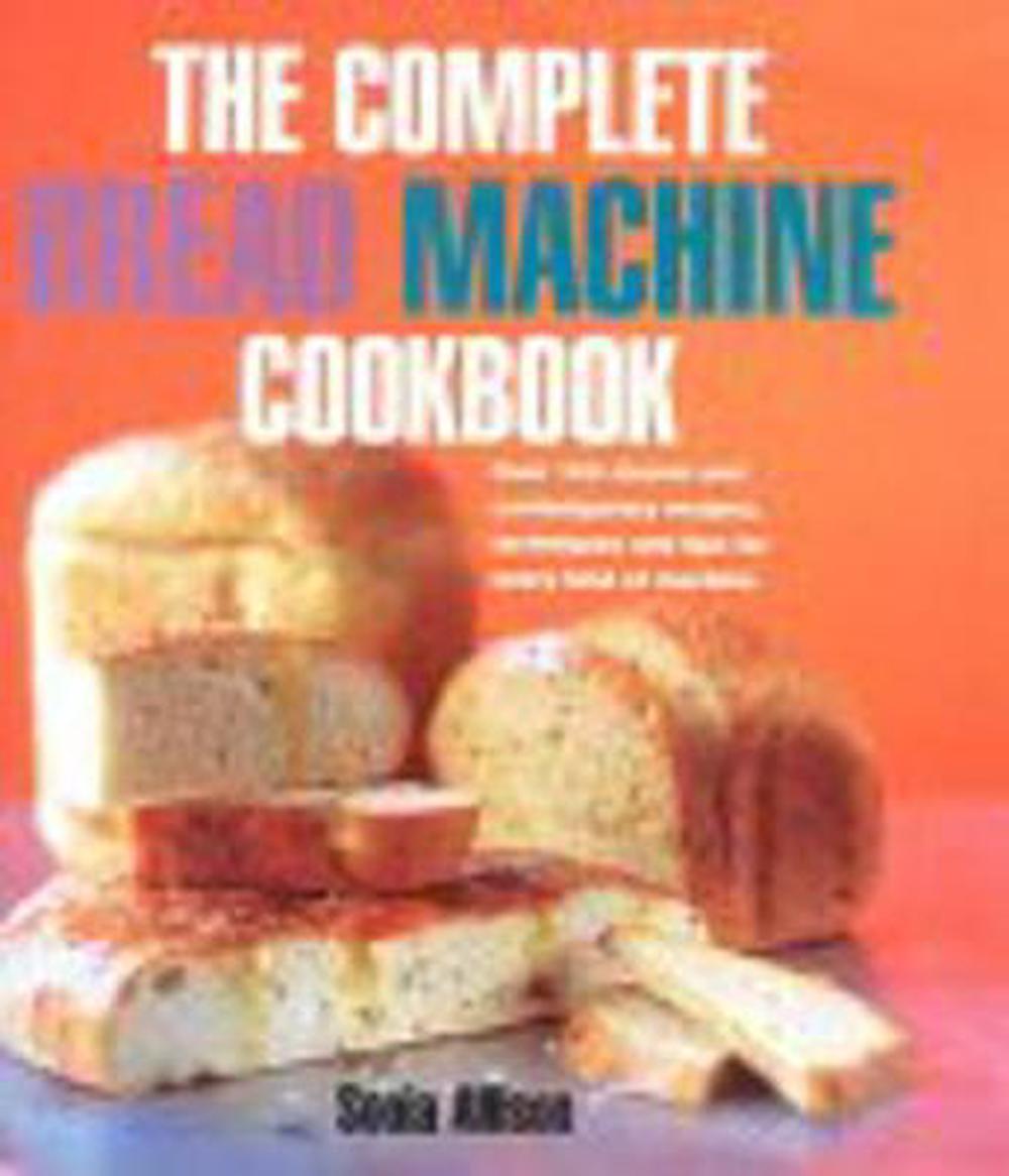 The Complete Bread Machine Cookbook by Sonia Allison, Hardcover ...