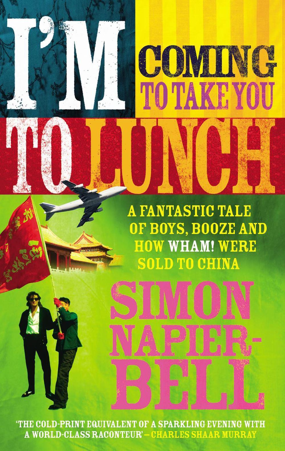 I'm Coming To Take You To Lunch by Simon Napier-Bell - ISBN: 9780091897628