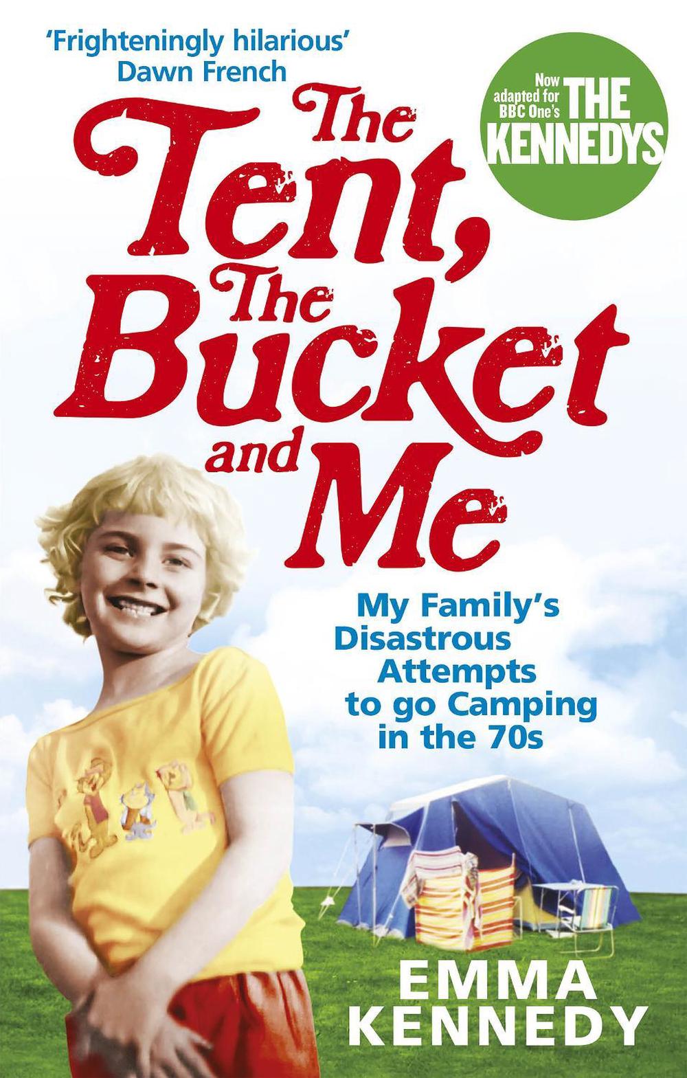 The Tent, the Bucket and Me by Emma Kennedy - ISBN: 9780091926793