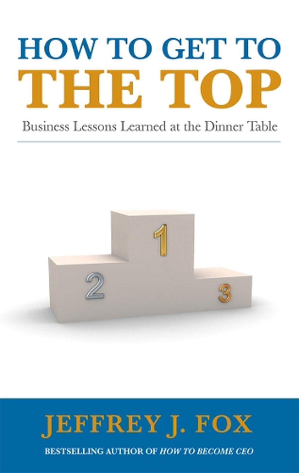 How to Get to the Top by Jeffrey J. Fox - ISBN: 9780091935429