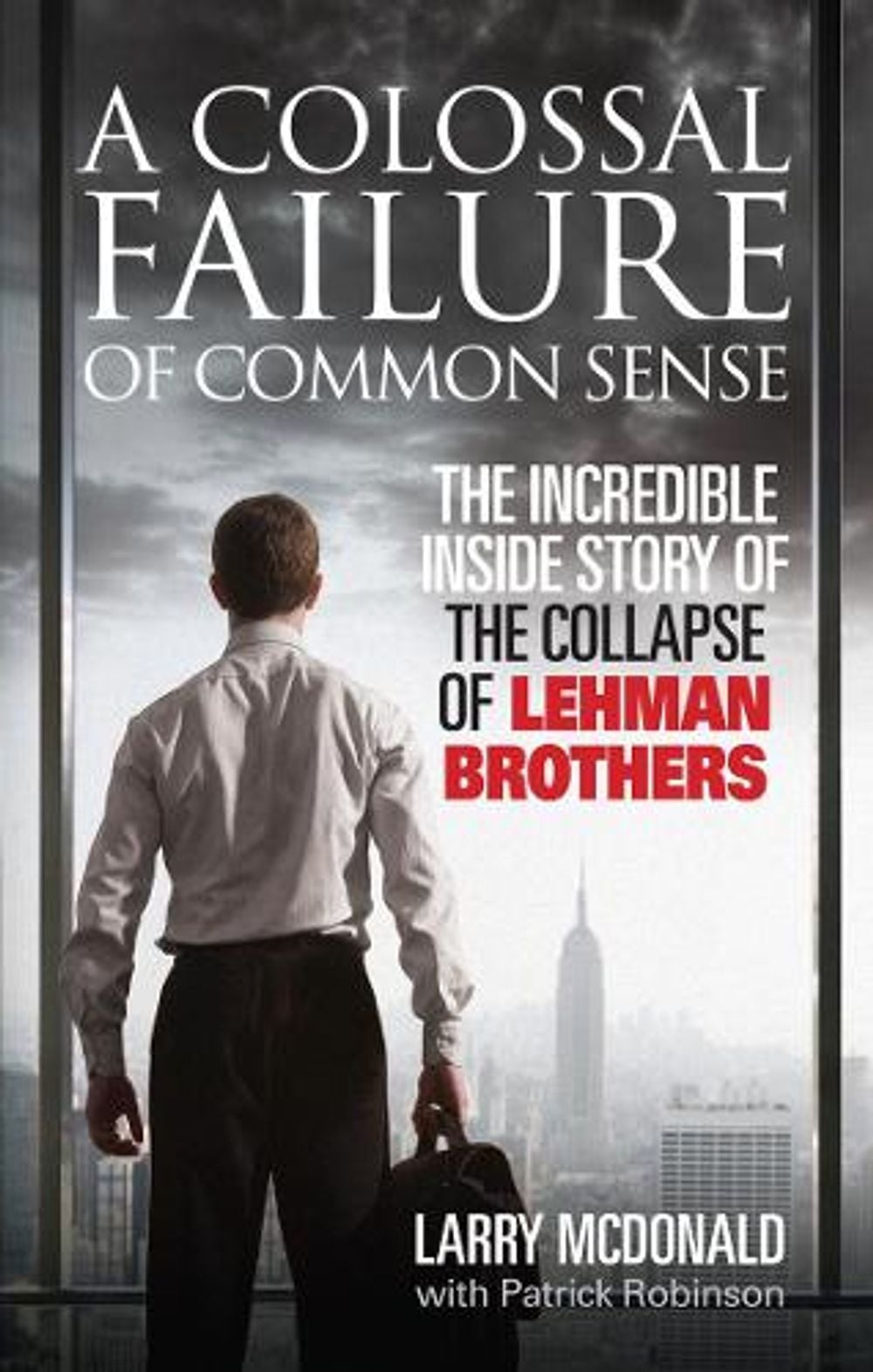 A Colossal Failure of Common Sense by Larry McDonald - ISBN: 9780091936150