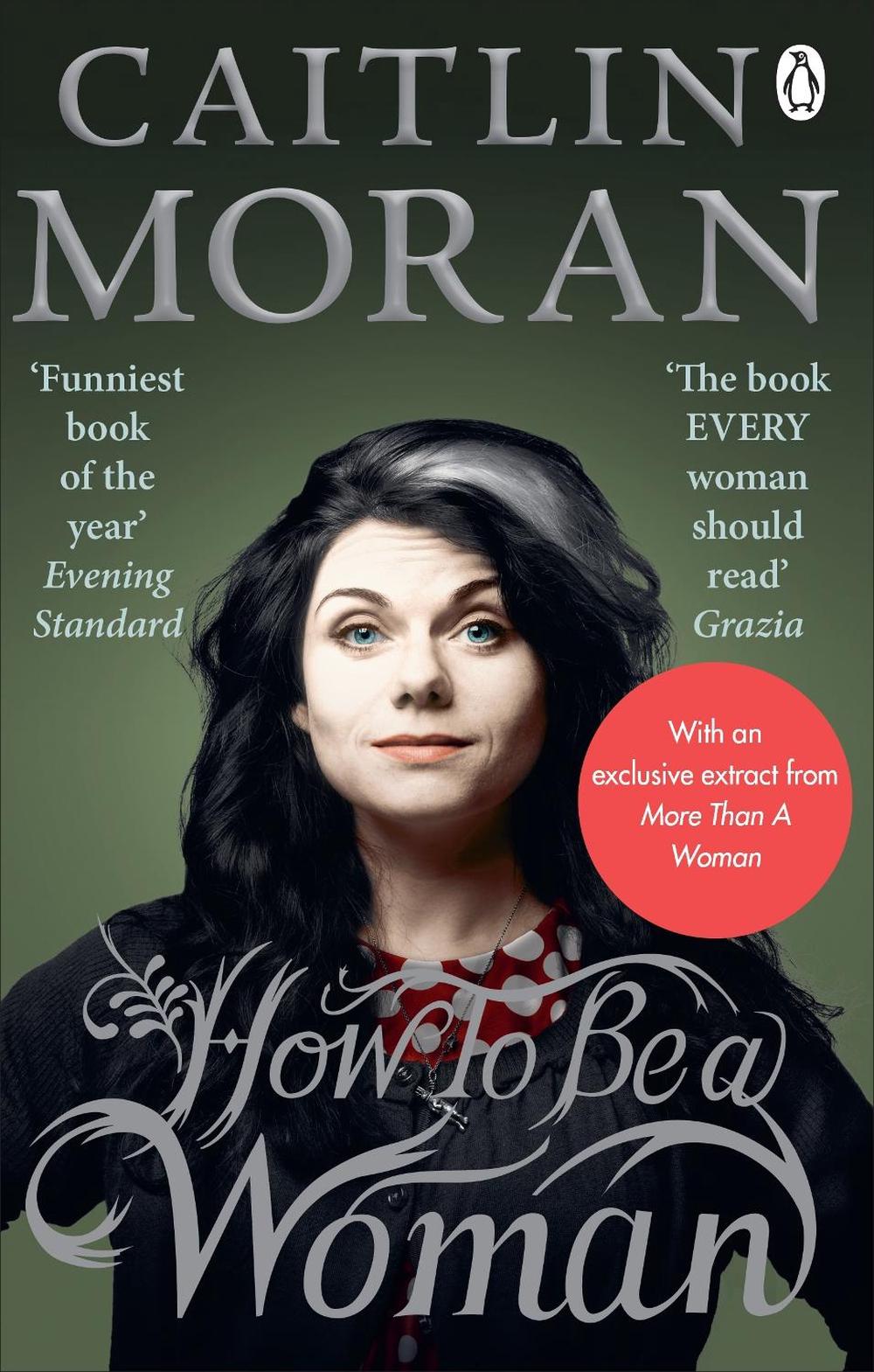 How To Be a Woman by Caitlin Moran - ISBN: 9780091940744