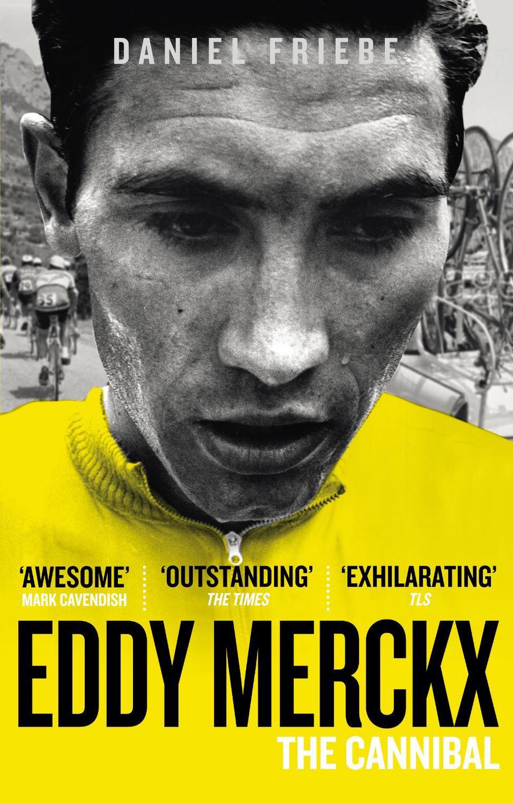 Eddy Merckx: The Cannibal by Daniel Friebe - ISBN: 9780091943165