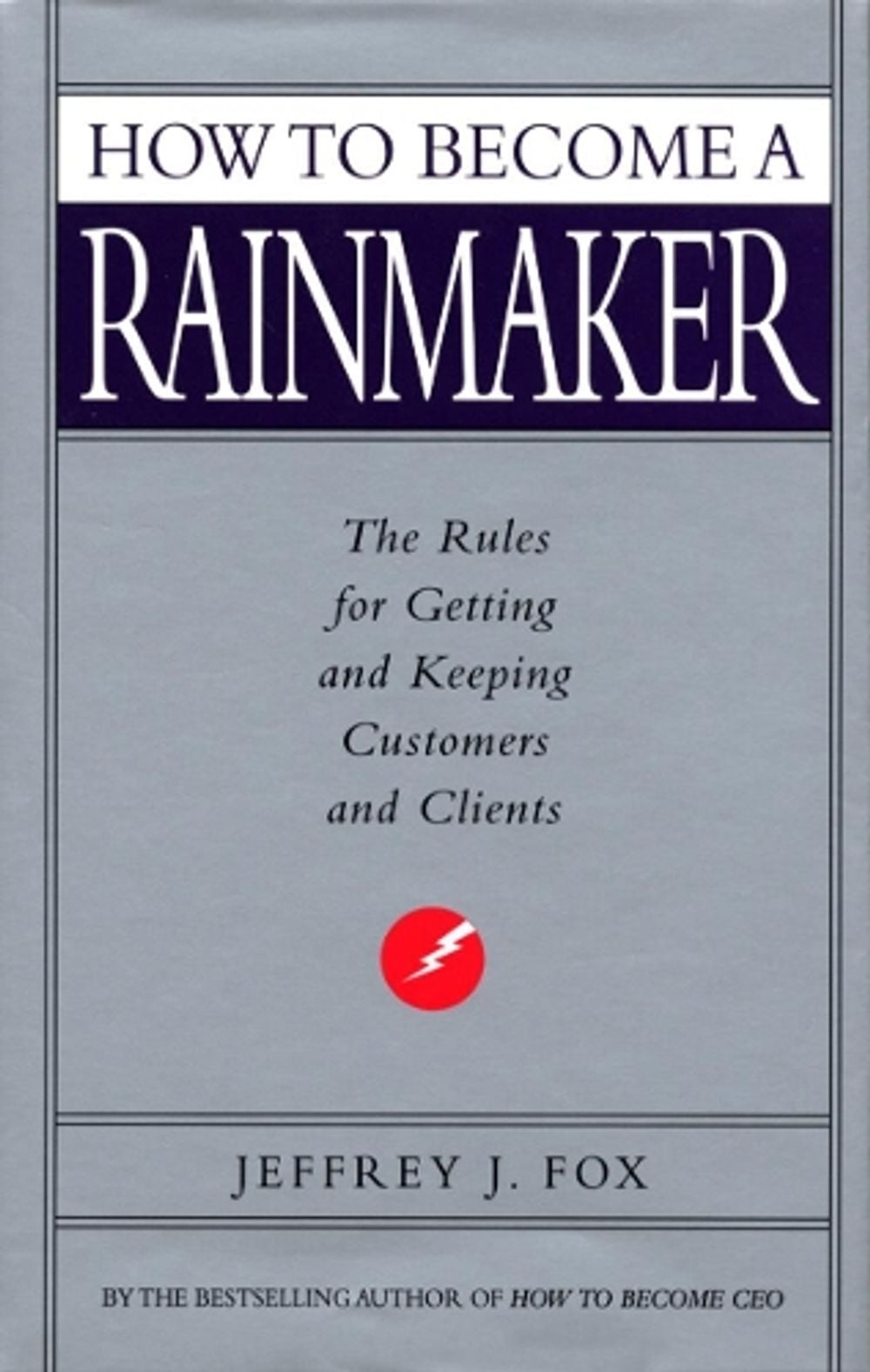 How To Become A Rainmaker by Jeffrey J. Fox - ISBN: 9780091954949