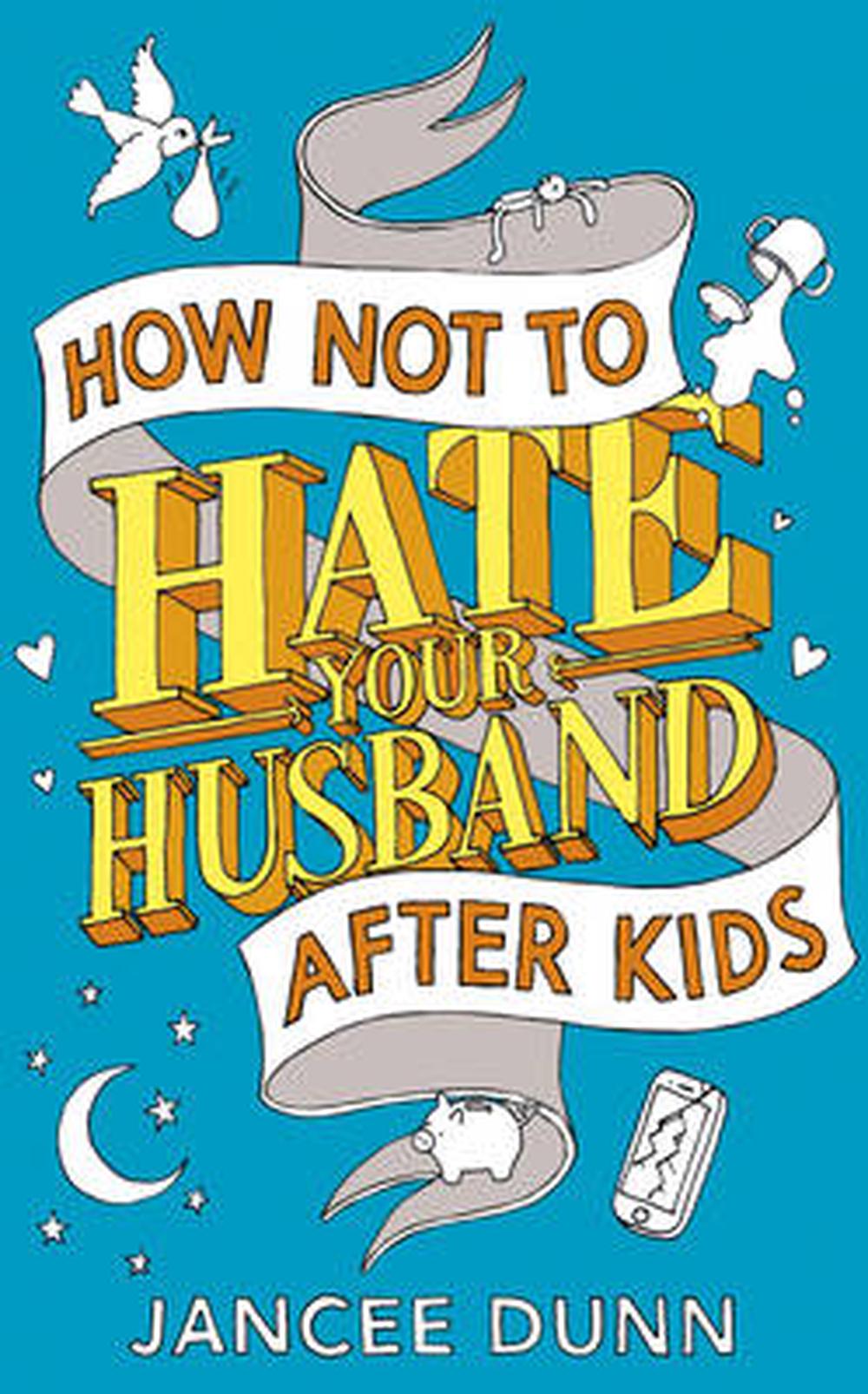 how-not-to-hate-your-husband-after-kids-by-jancee-dunn-paperback