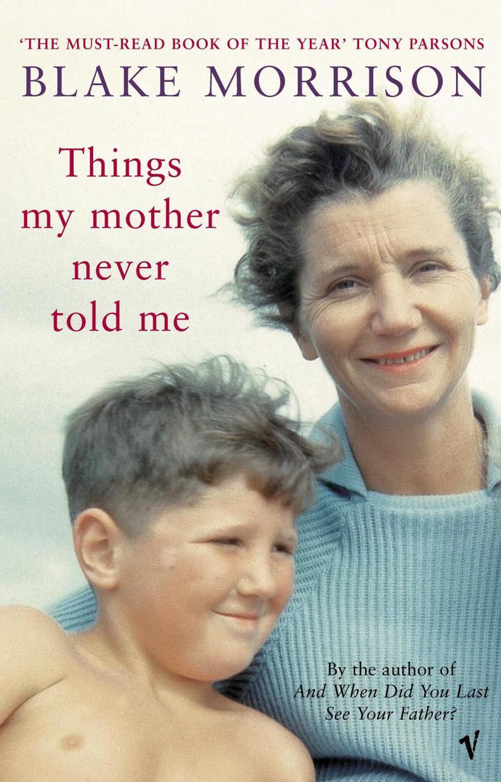 Things My Mother Never Told Me by Blake Morrison - ISBN: 9780099440727
