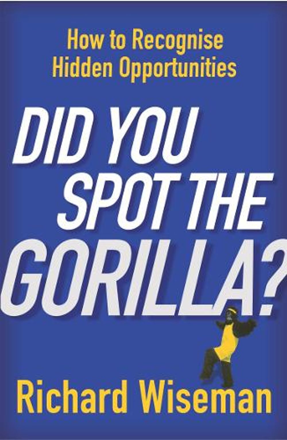Did You Spot The Gorilla? by Richard Wiseman - ISBN: 9780099466437