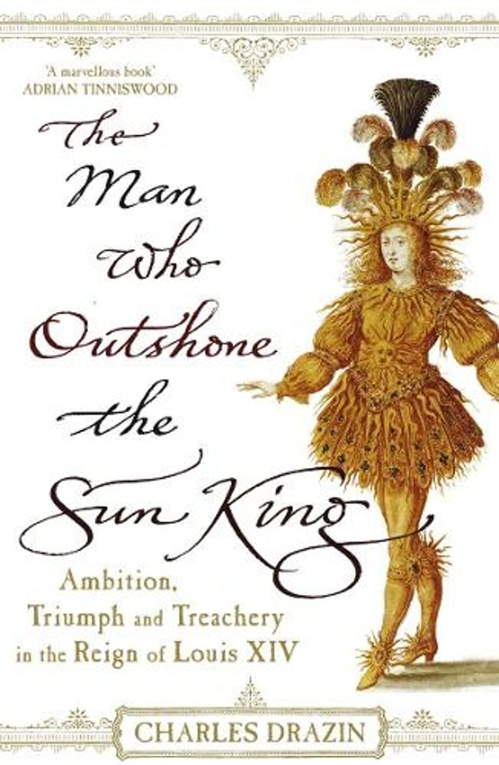 The Man Who Outshone The Sun King by Charles Drazin - ISBN: 9780099468288