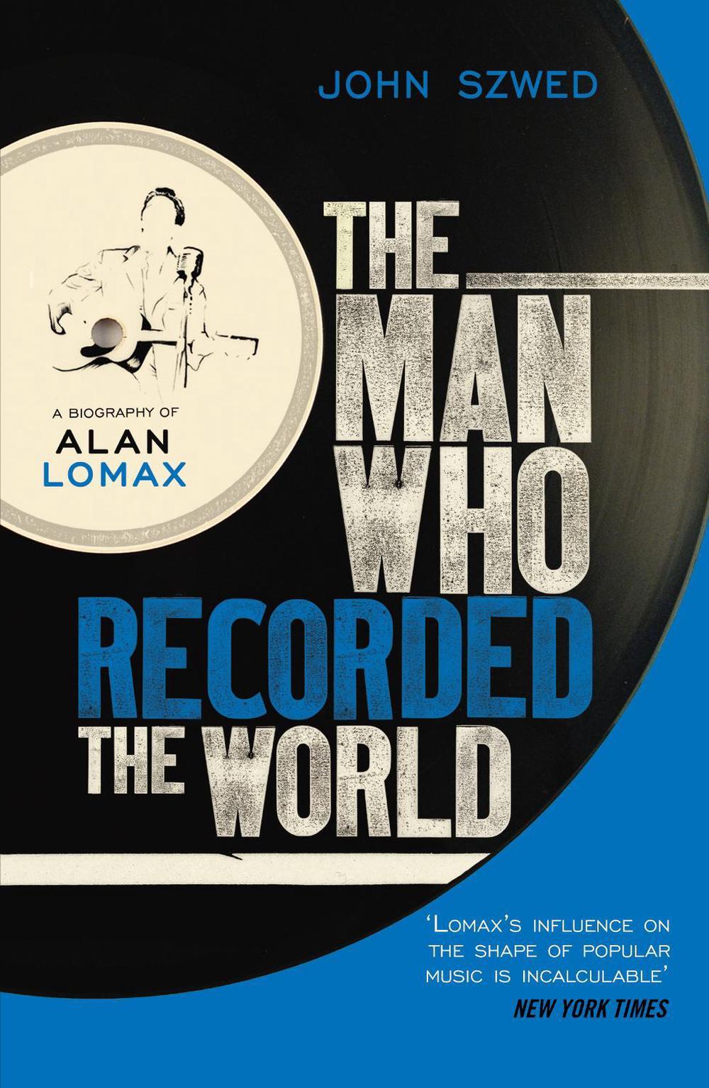 The Man Who Recorded the World by John Szwed - ISBN: 9780099472353