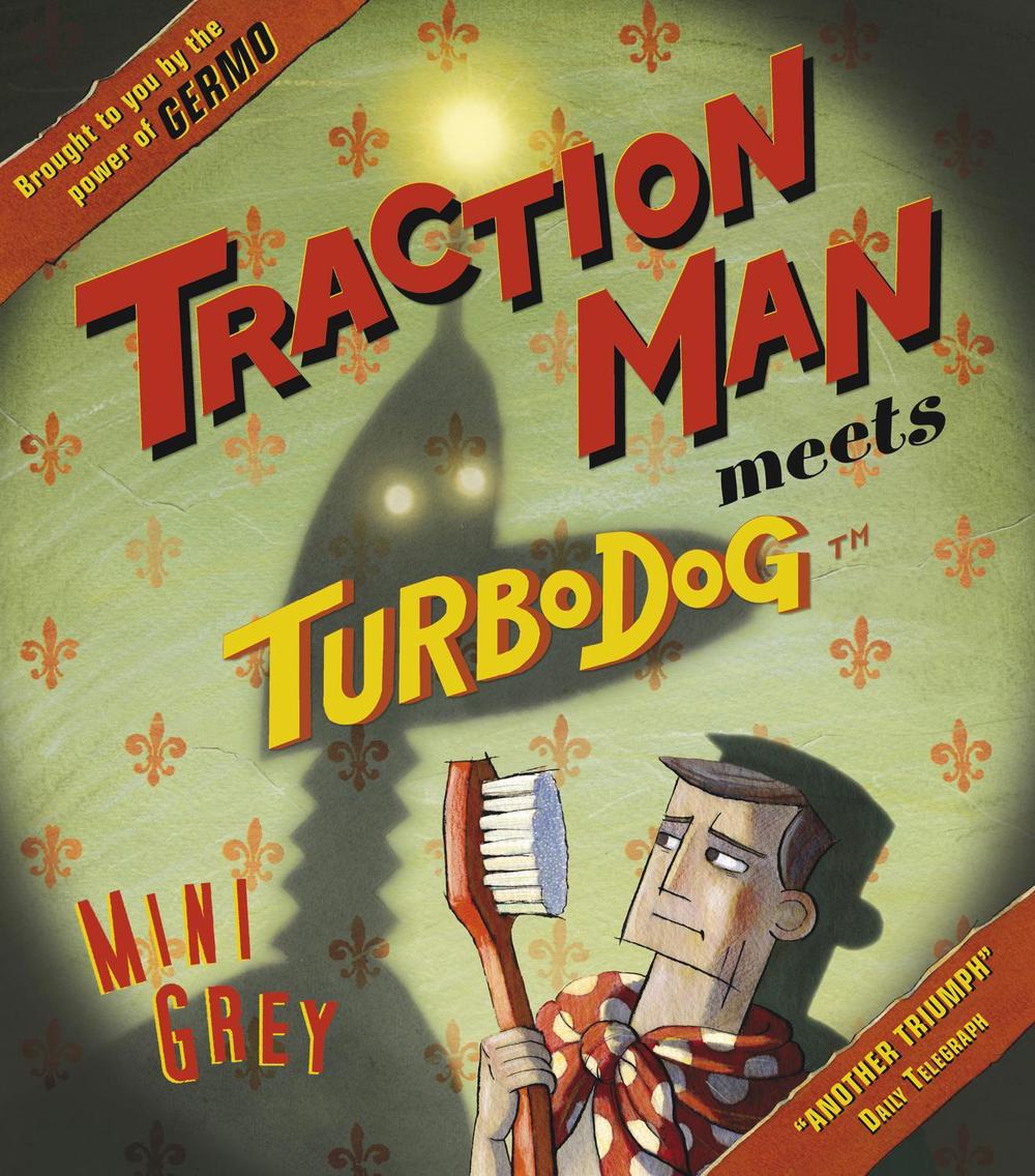 Traction Man Meets Turbodog by Mini Grey - ISBN: 9780099484028