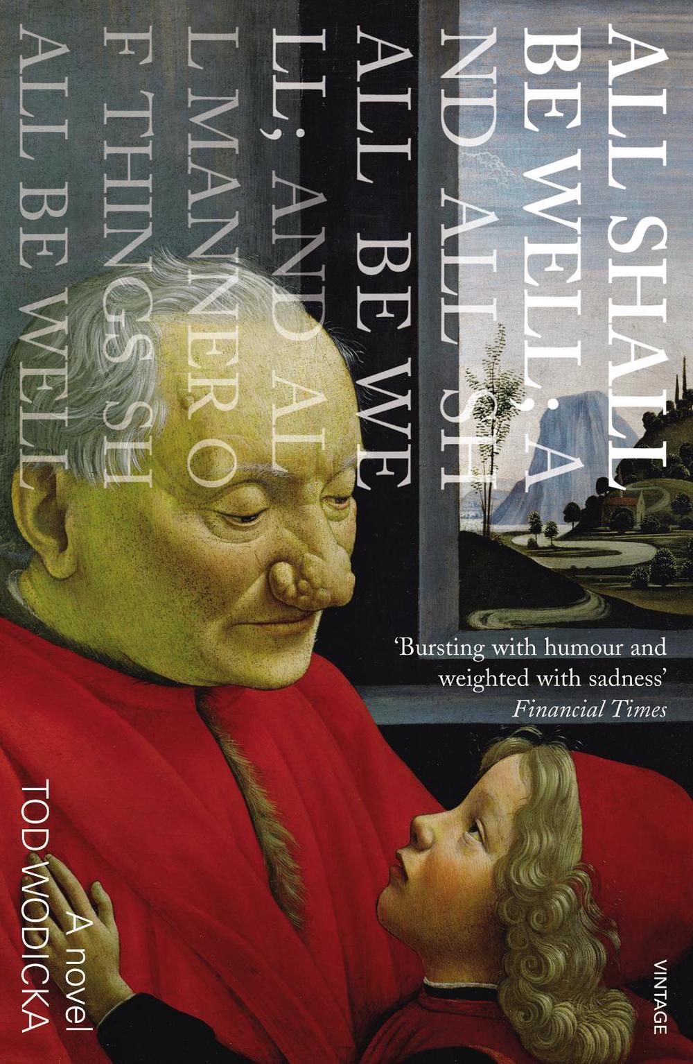 All Shall Be Well; And All Shall Be Well; And All Manner of Things Shall Be Well by Tod Wodicka - ISBN: 9780099506935