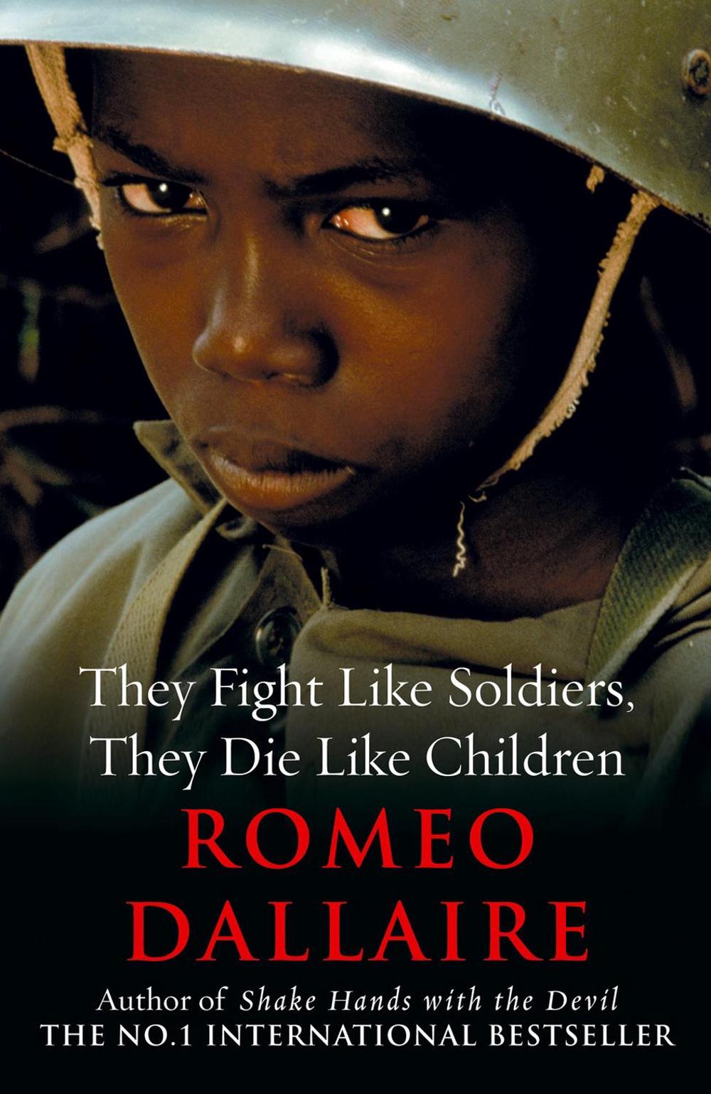 They Fight Like Soldiers, They Die Like Children by Romeo Dallaire - ISBN: 9780099514787