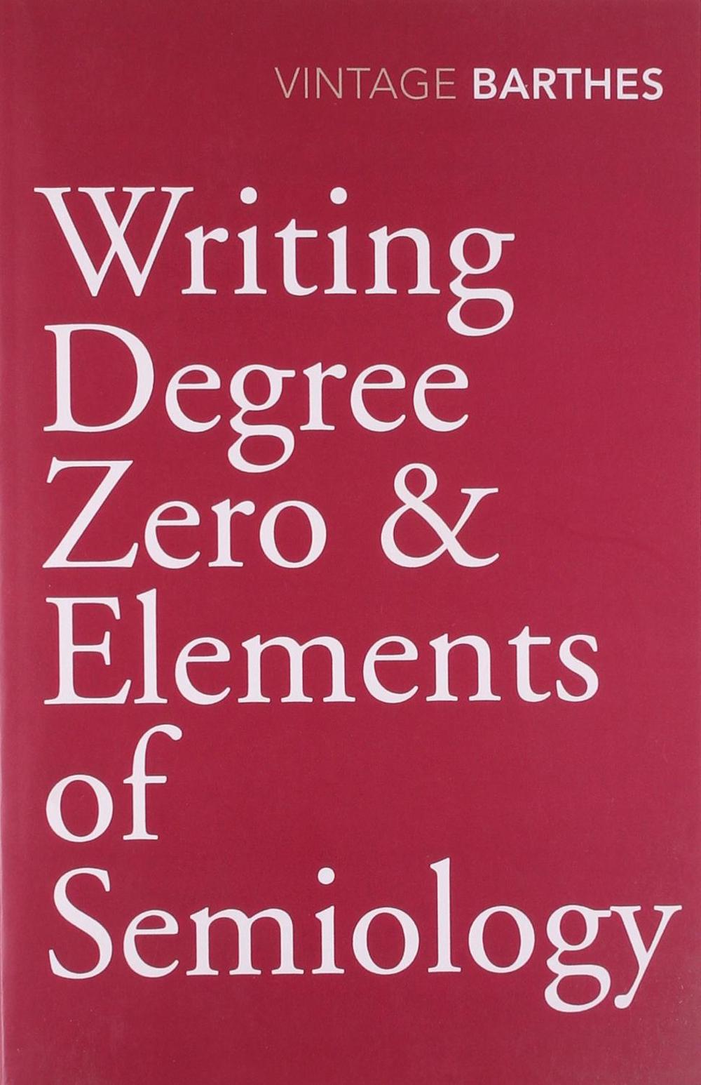 Writing Degree Zero & Elements of Semiology by Roland Barthes - ISBN: 9780099528326