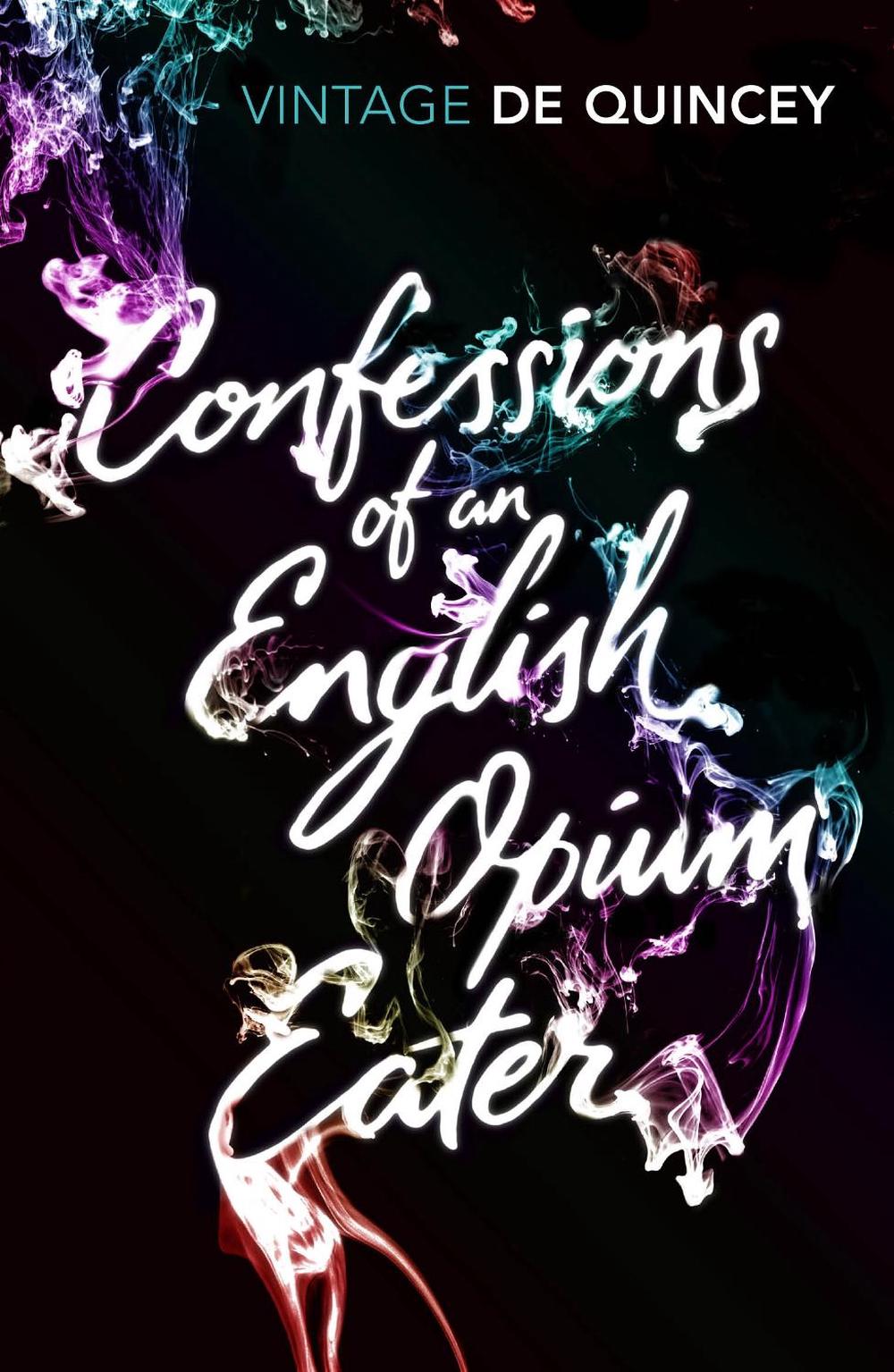 Confessions of an English Opium Eater by Thomas de Quincey Confessions of an English Opium Eater by Thomas de Quincey