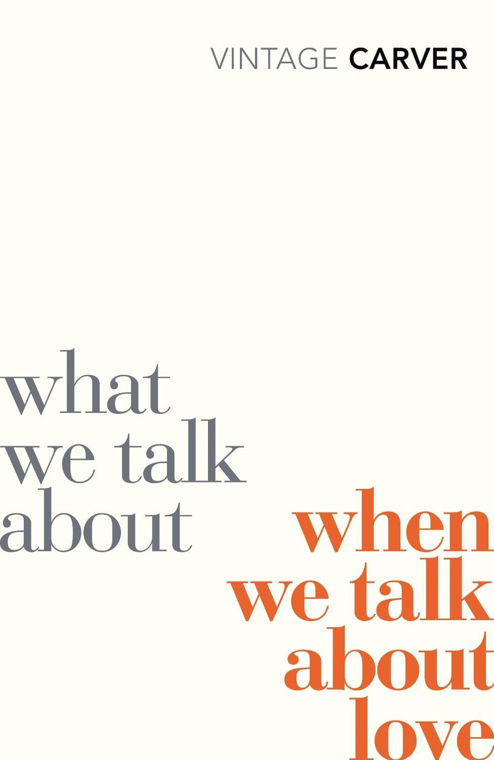 What We Talk About When We Talk About Love by Raymond Carver, Paperback