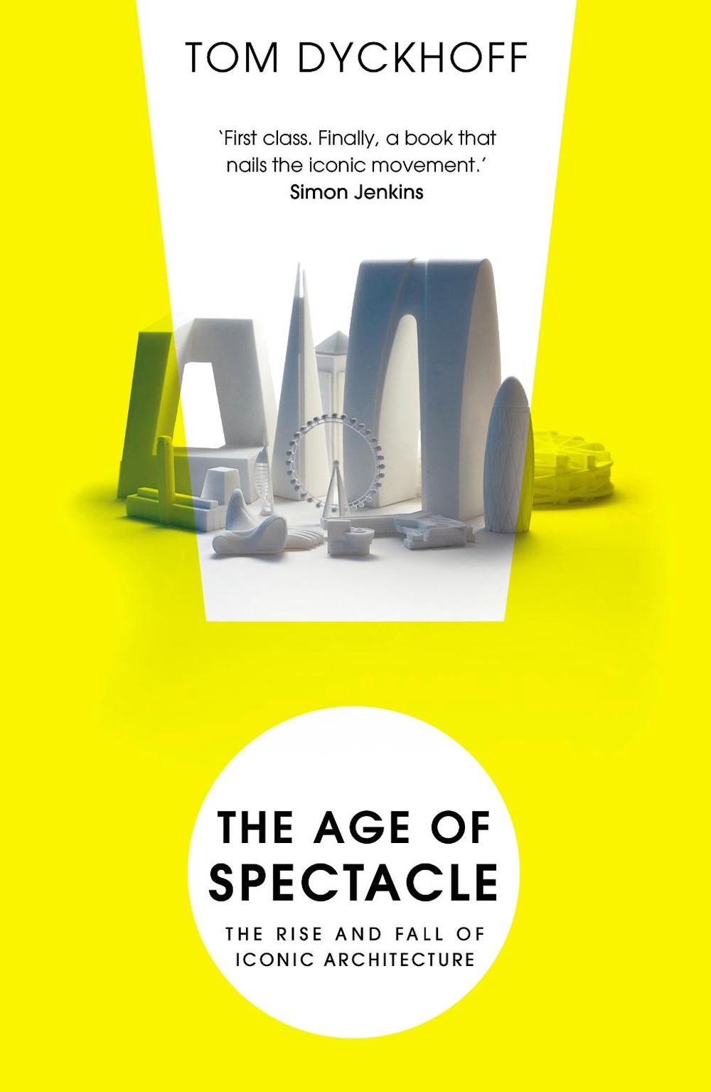 The Age of Spectacle by Tom Dyckhoff - ISBN: 9780099538233