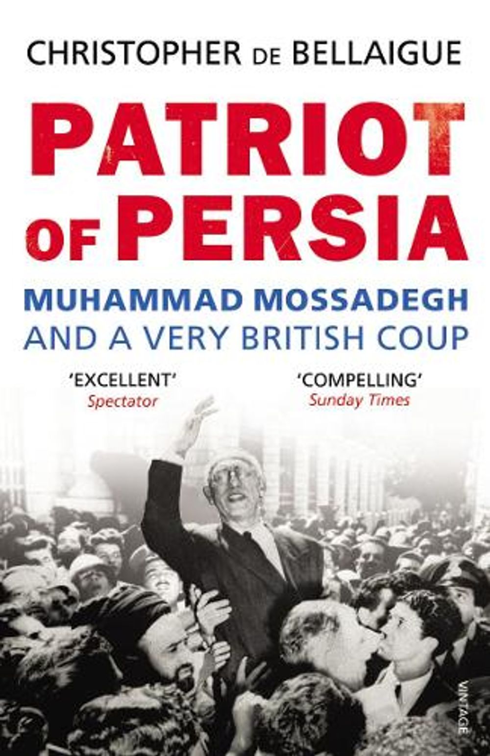 Patriot of Persia by Christopher de Bellaigue - ISBN: 9780099540489