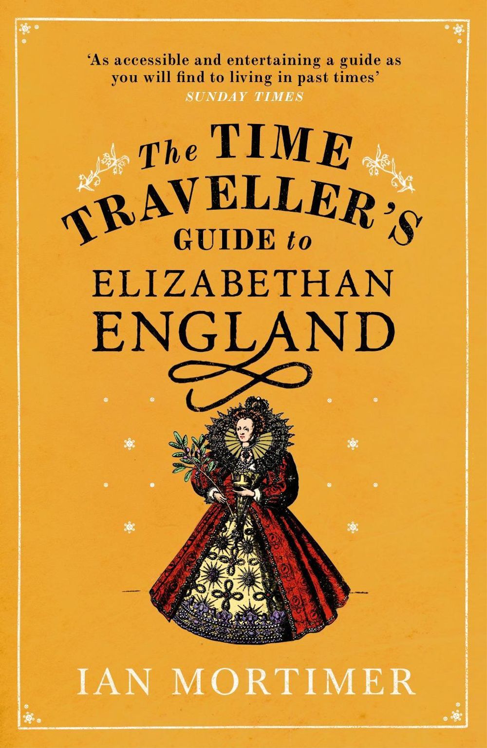 The Time Traveller's Guide to Elizabethan England by Ian Mortimer - ISBN: 9780099542070