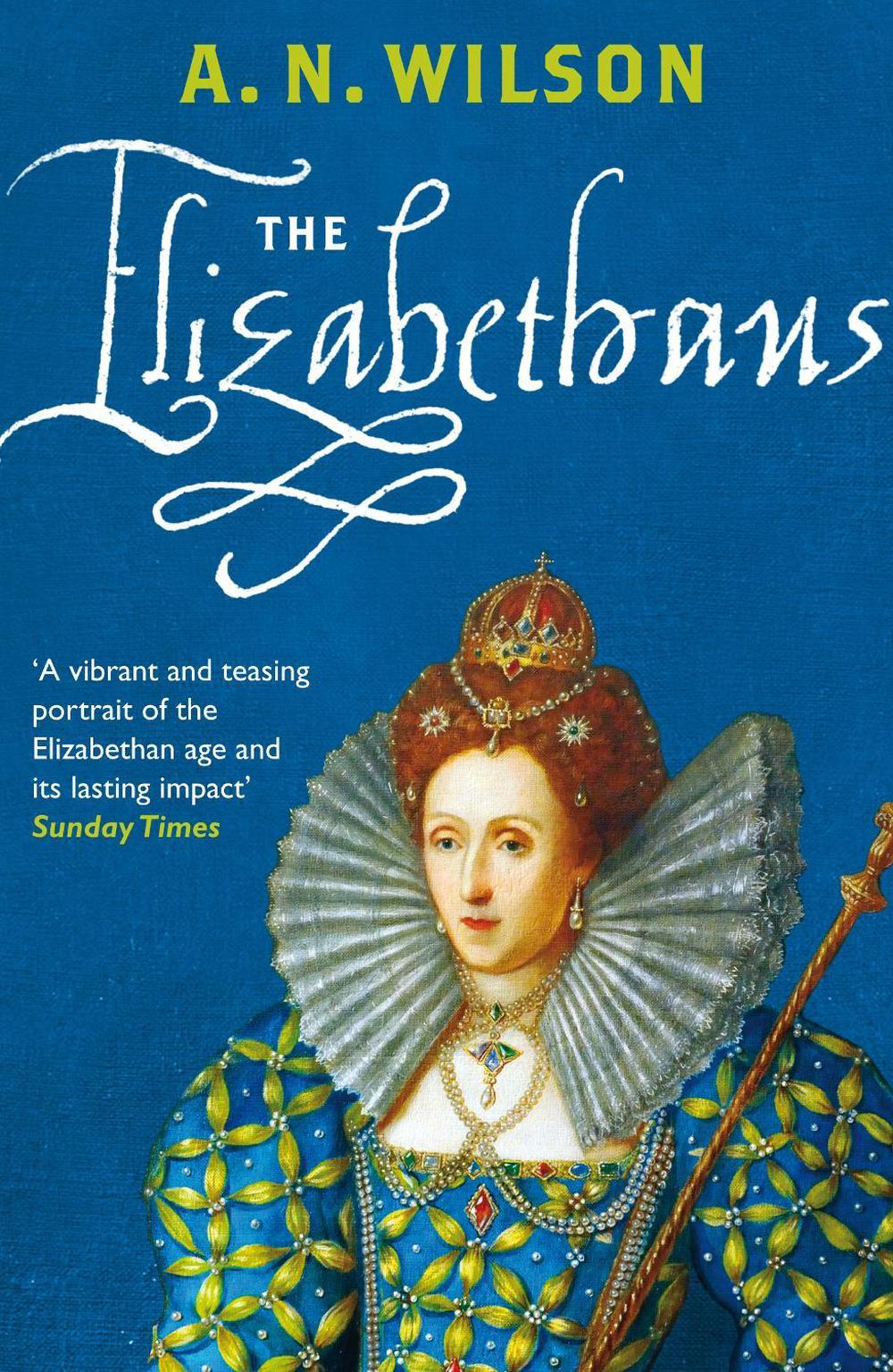 The Elizabethans by A.N. Wilson - ISBN: 9780099547143