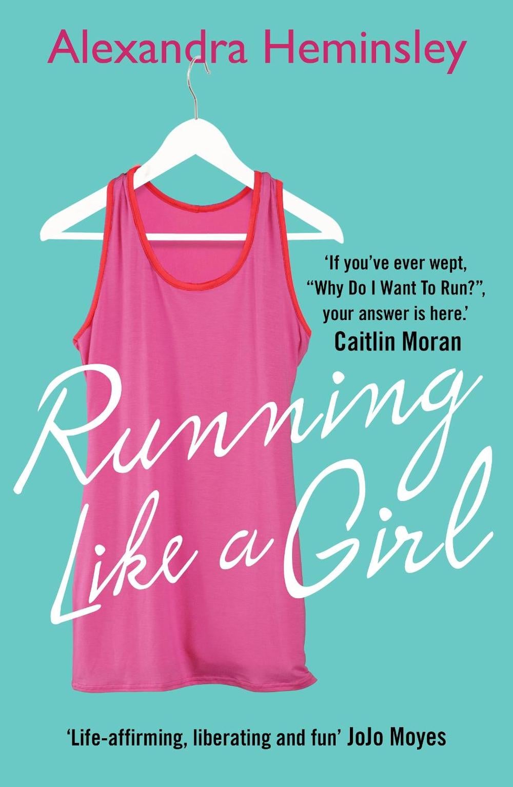 Running Like a Girl by Alexandra Heminsley - ISBN: 9780099558958