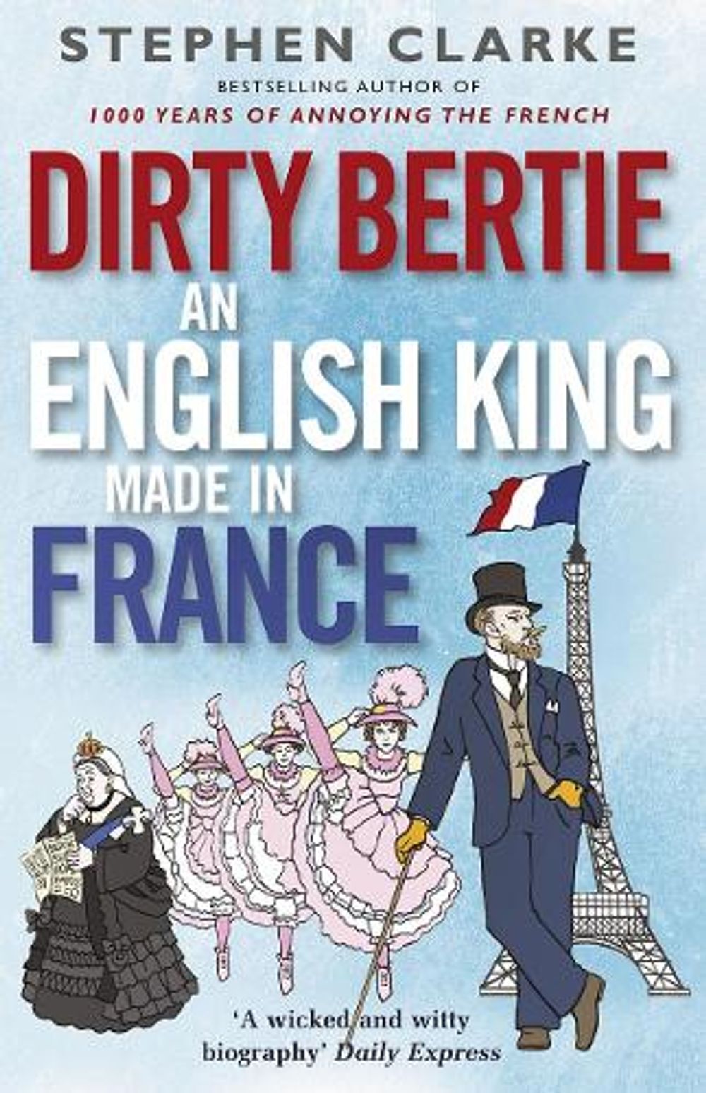 Dirty Bertie: An English King Made in France by Stephen Clarke - ISBN: 9780099574323