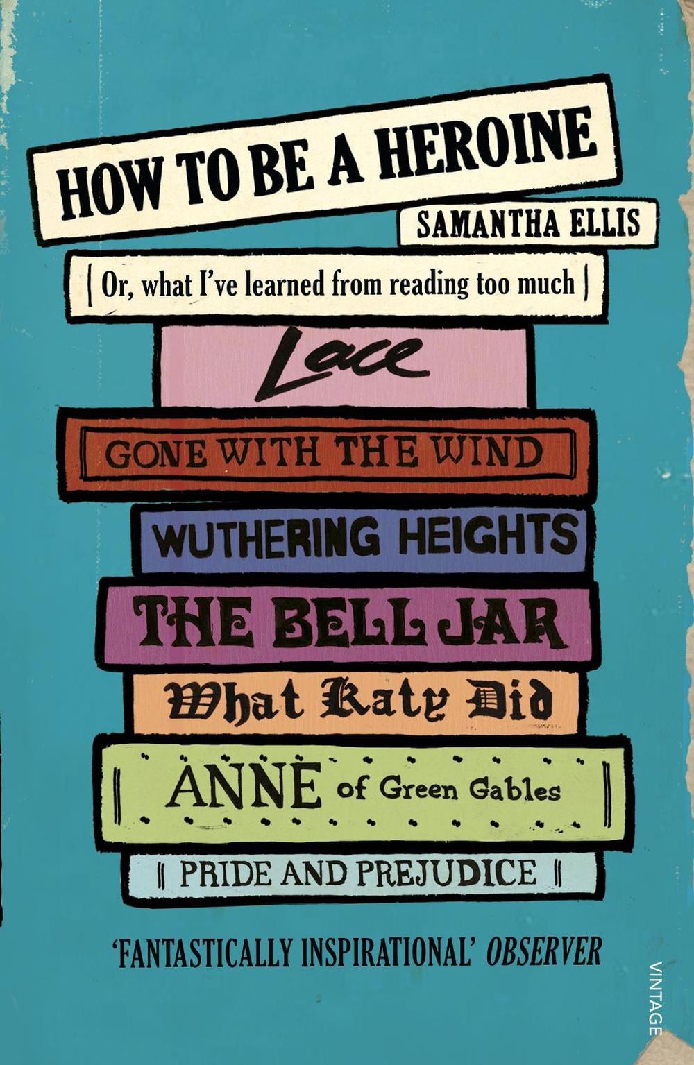 How To Be A Heroine by Samantha Ellis - ISBN: 9780099575566