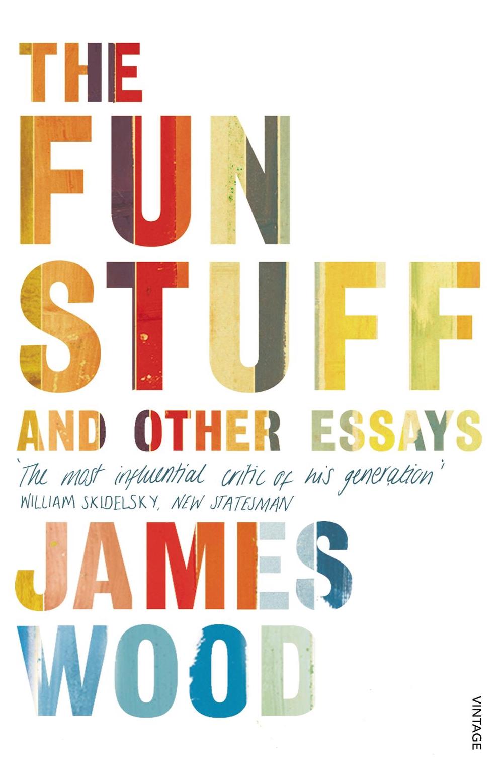 The Fun Stuff and Other Essays by James Wood, Paperback, 9780099575757