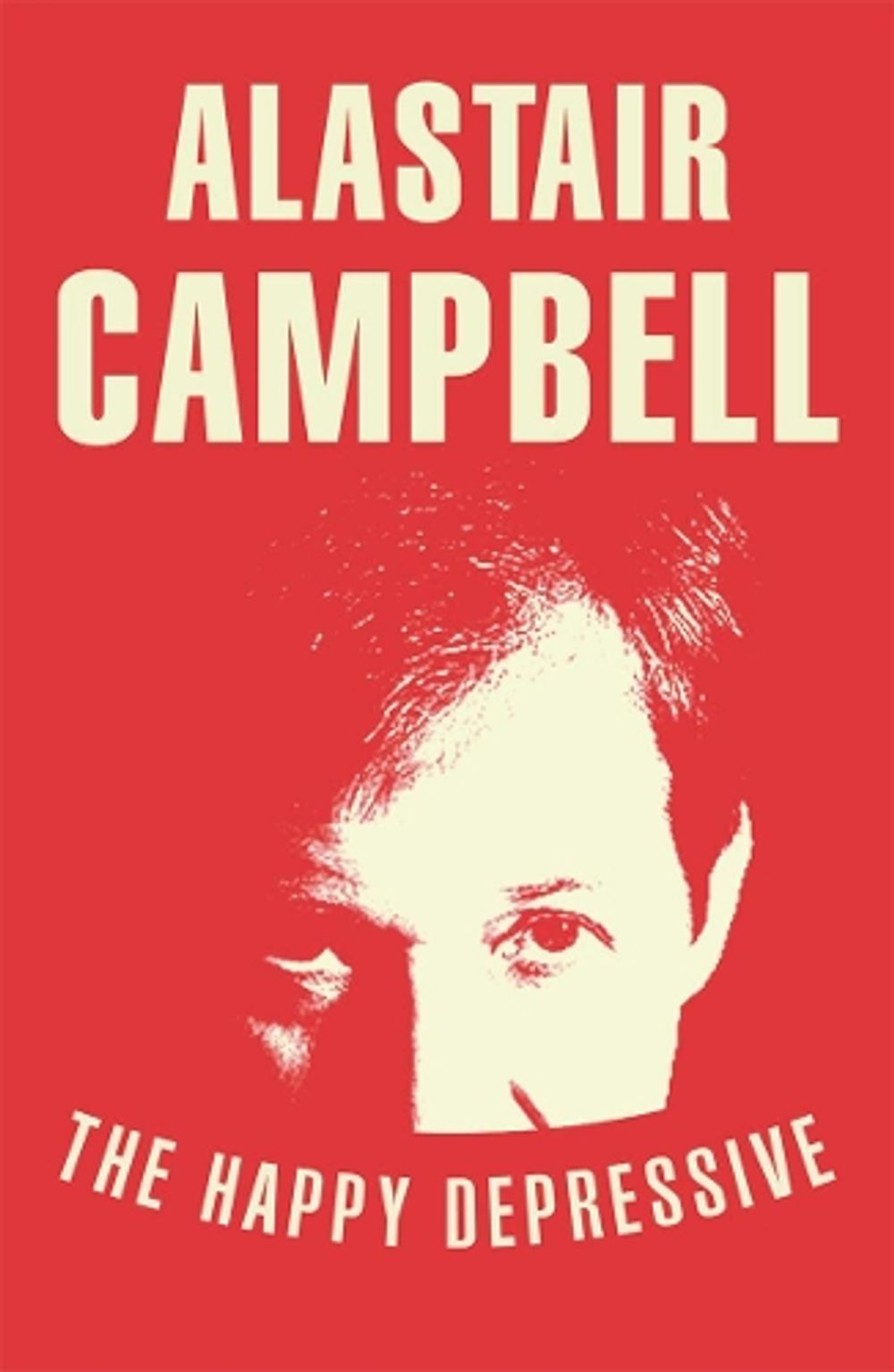 The Happy Depressive: In Pursuit of Personal and Political Happiness by Alastair Campbell - ISBN: 9780099579823