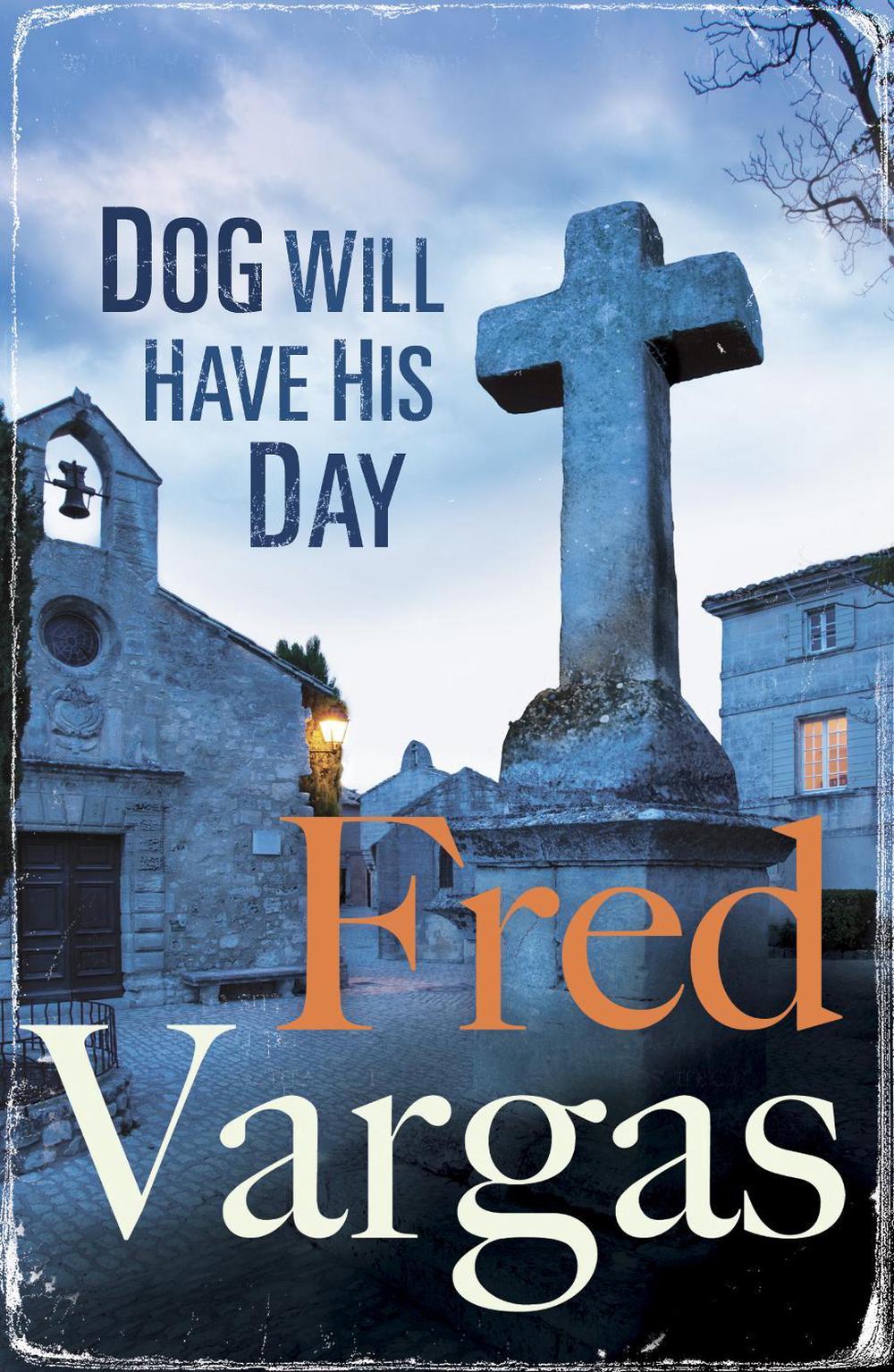 Dog Will Have His Day by Fred Vargas - ISBN: 9780099589884