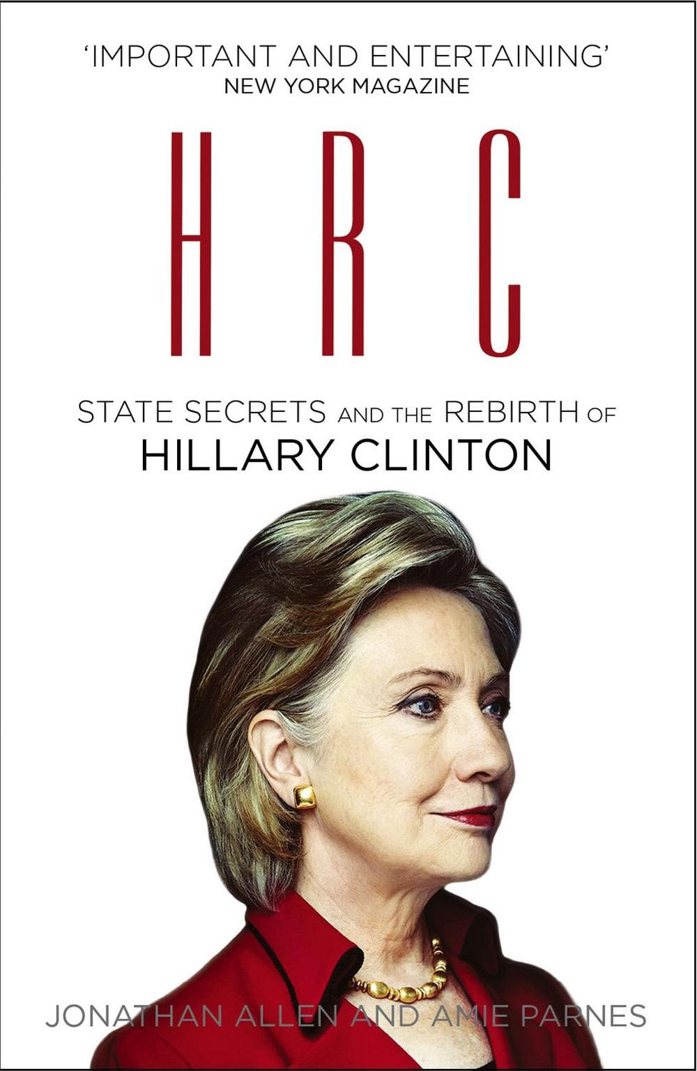 HRC: State Secrets and the Rebirth of Hillary Clinton by Amie Parnes - ISBN: 9780099594697