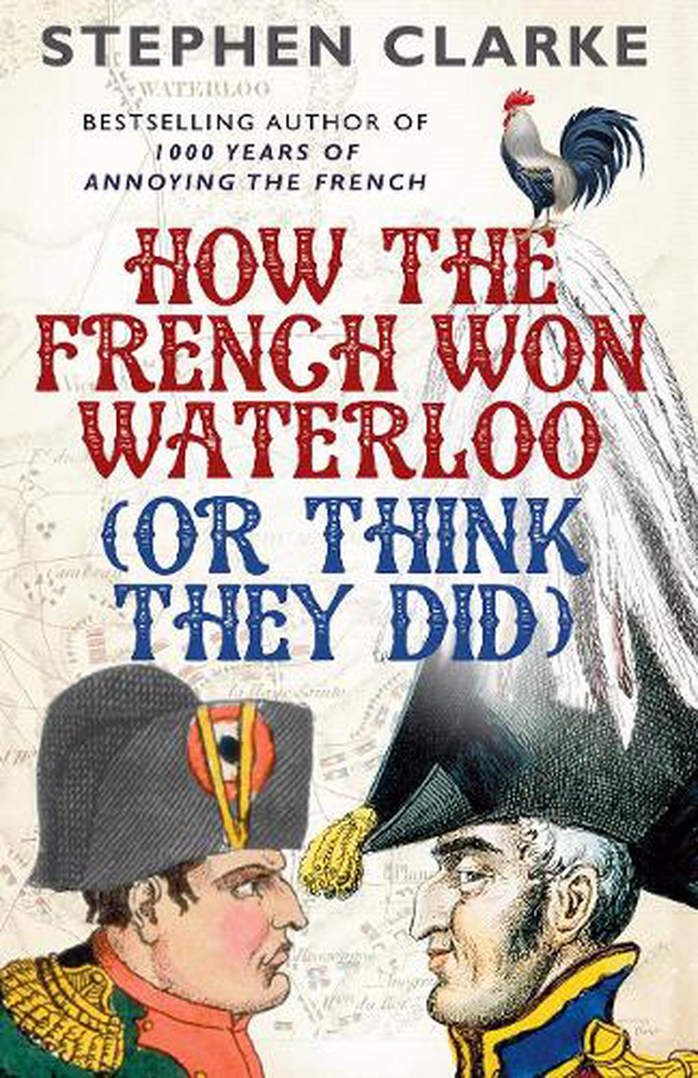 How the French Won Waterloo - or Think They Did, 9780099594987