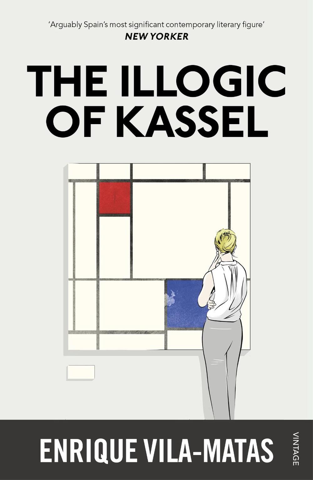 The Illogic of Kassel by Enrique Vila-Matas - ISBN: 9780099597841