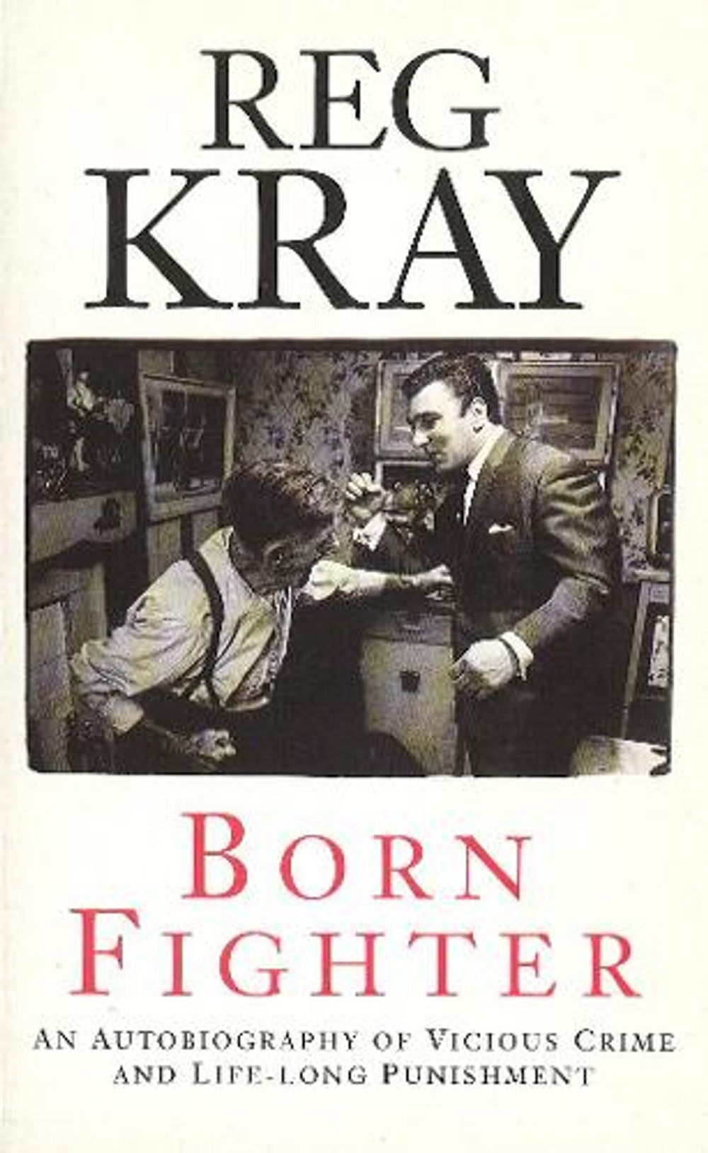 Born Fighter by Reg Kray - ISBN: 9780099878100