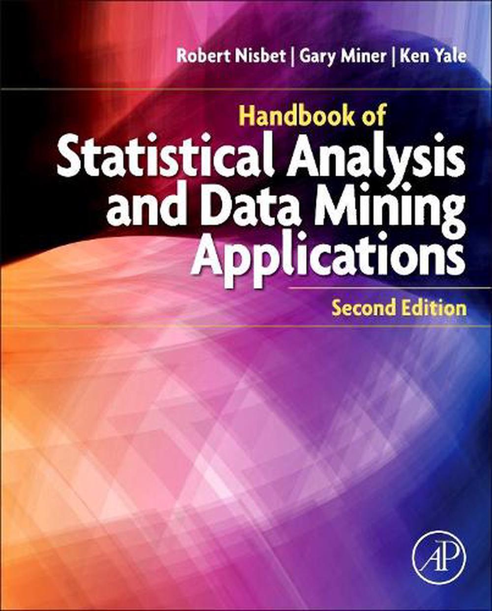 Handbook of Statistical Analysis and Data Mining Applications, 2nd Edition by Robert Nisbet - ISBN: 9780124166325