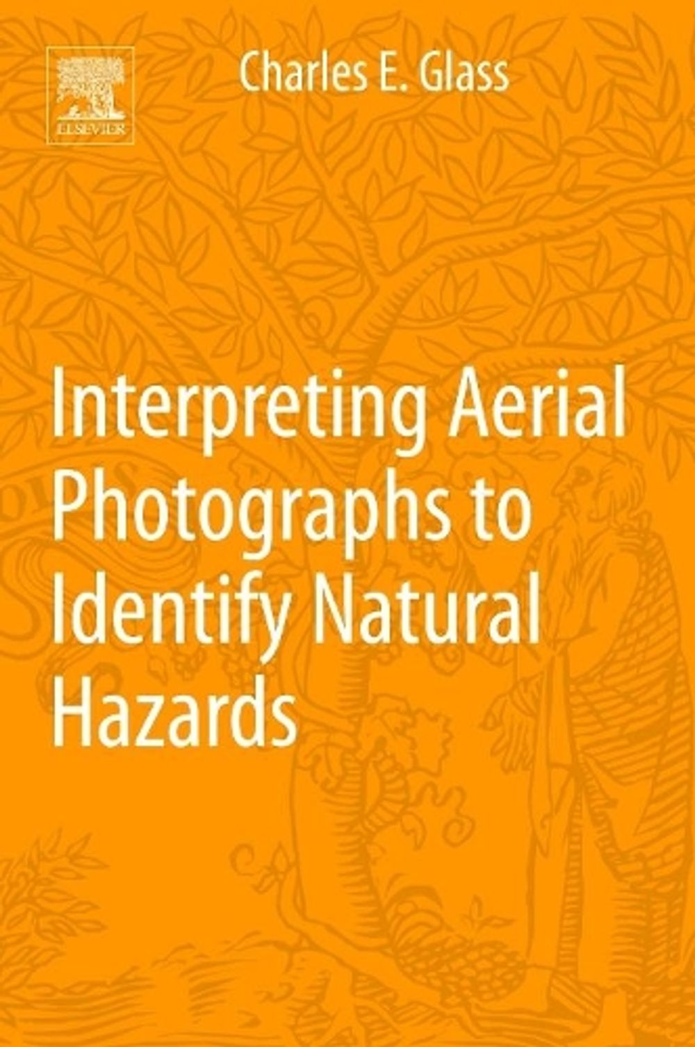 Interpreting Aerial Photographs to Identify Natural Hazards by Charles E. Glass - ISBN: 9780124200180