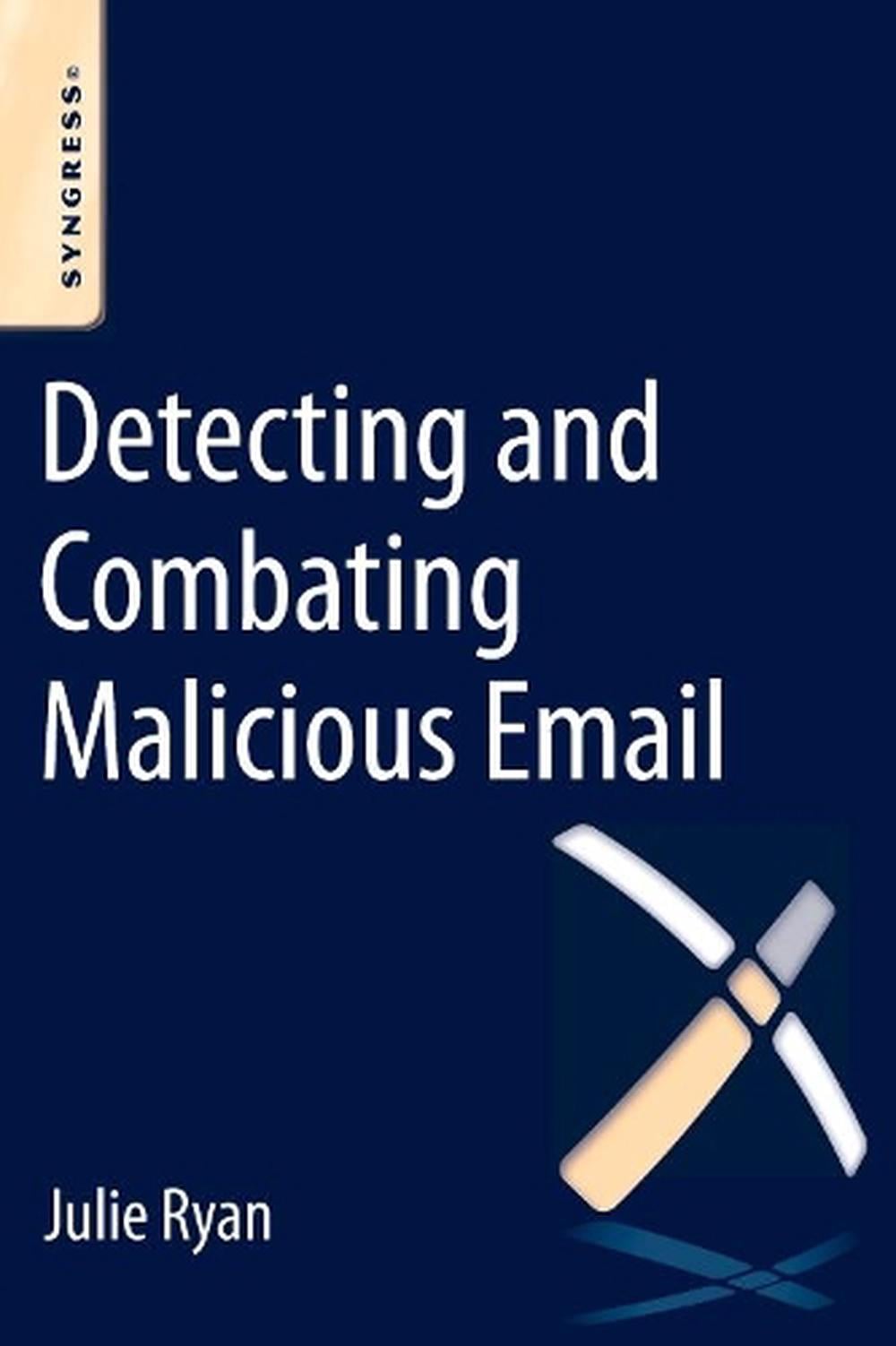 Detecting and Combating Malicious Email by Cade Kamachi - ISBN: 9780128001103