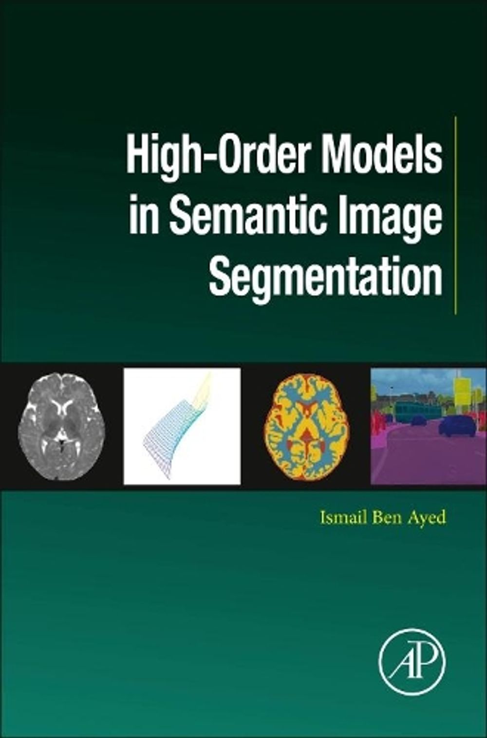 High-Order Models in Semantic Image Segmentation by Ismail Ben Ayed - ISBN: 9780128053201