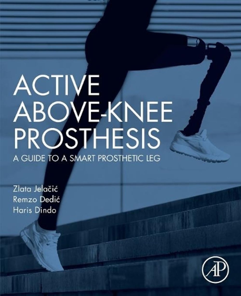 Active Above-Knee Prosthesis by Zlata Jelacic - ISBN: 9780128186831