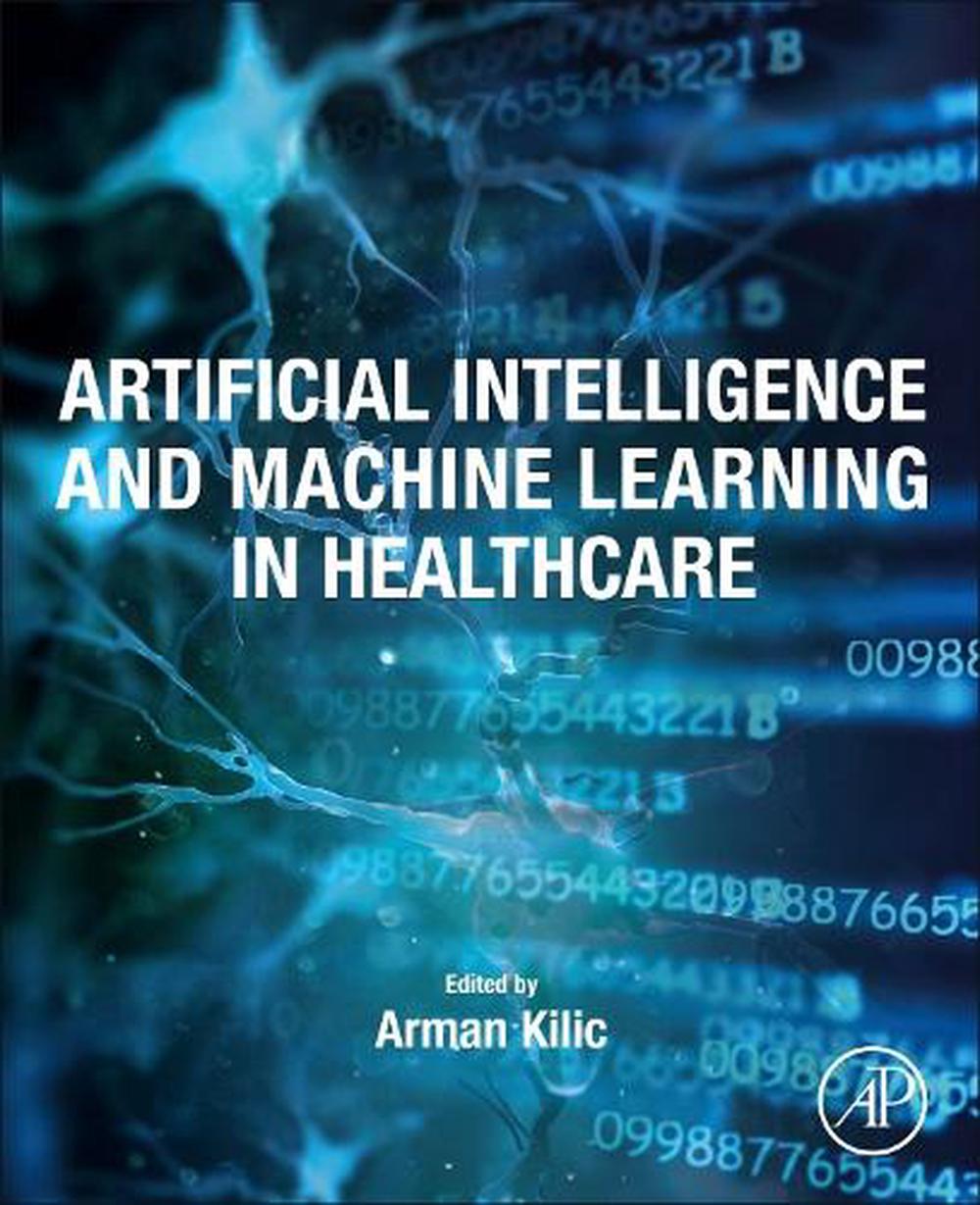 Artificial Intelligence and Machine Learning in Healthcare, 9780128225189